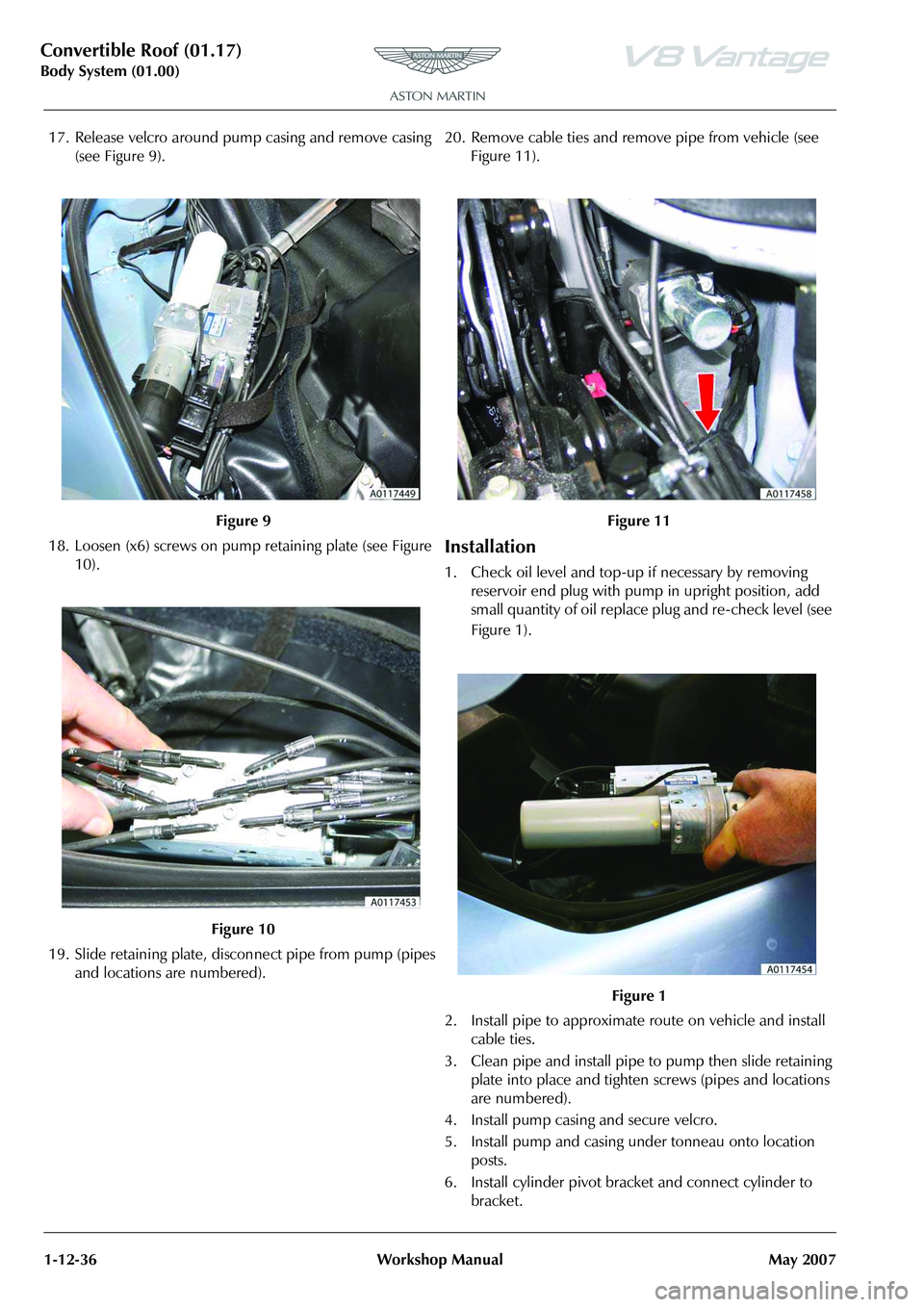 ASTON MARTIN V8 VANTAGE 2010  Workshop Manual Convertible Roof (01.17)
Body System (01.00)1-12-36 Workshop Manual May 2007
17. Release velcro around pu mp casing and remove casing 
(see Figure 9).
18. Loosen (x6) screws on pump  retaining plate (