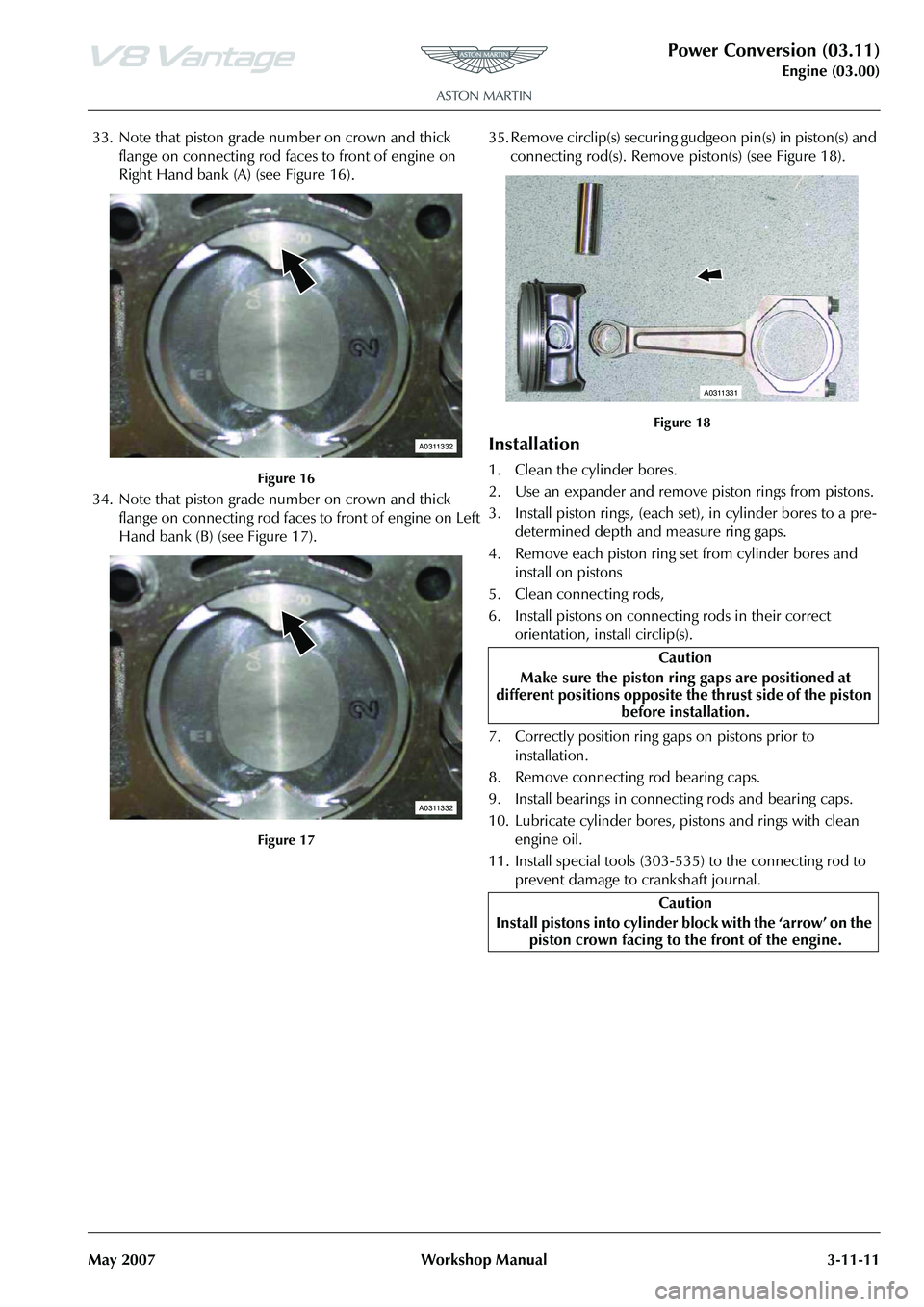 ASTON MARTIN V8 VANTAGE 2010 Manual Online Power Conversion (03.11)
Engine (03.00)
May 2007 Workshop Manual 3-11-11
33. Note that piston grade number on crown and thick 
flange on connecting rod faces to front of engine on 
Right Hand bank (A)