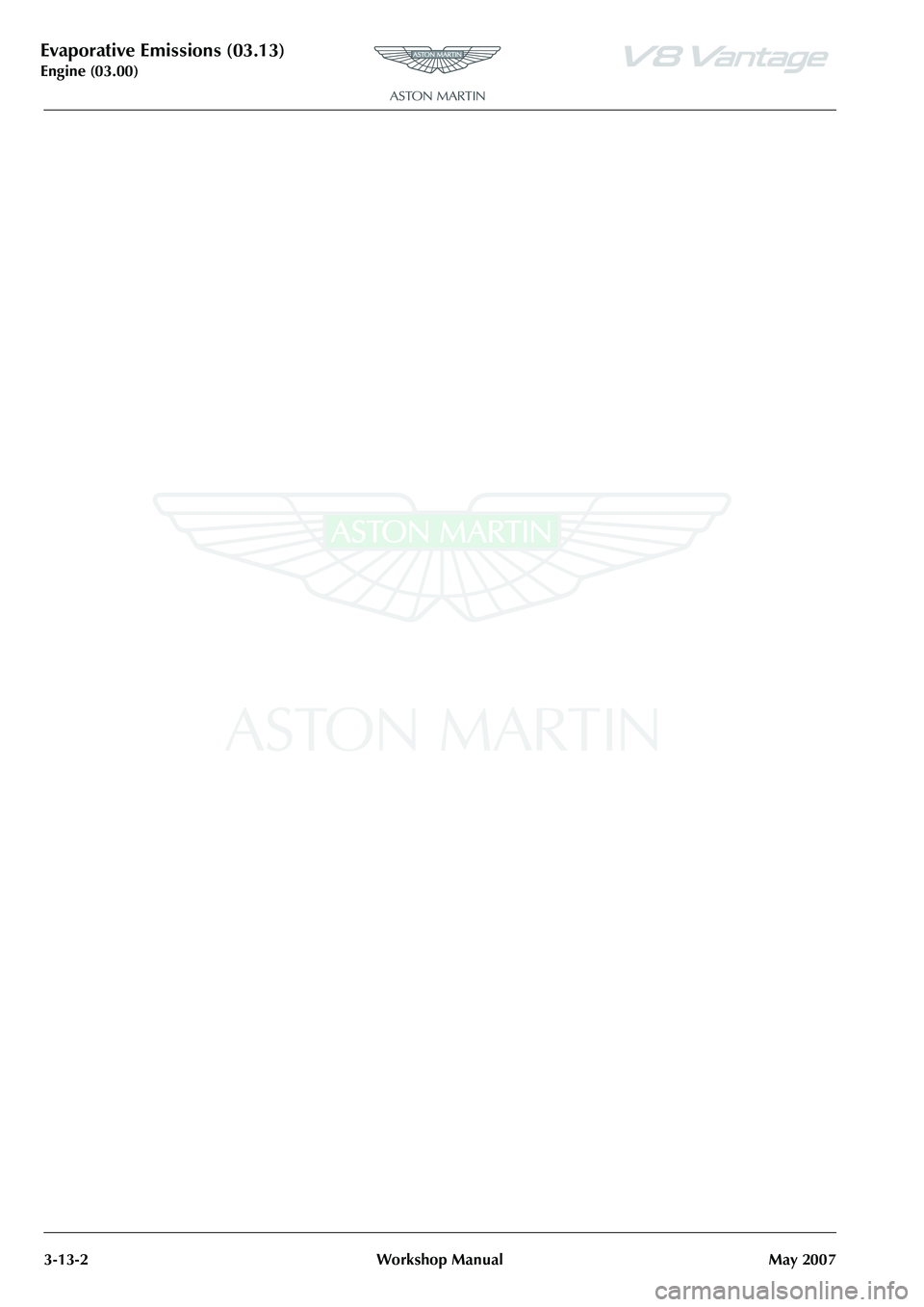 ASTON MARTIN V8 VANTAGE 2010  Workshop Manual Evaporative Emissions (03.13)
Engine (03.00)3-13-2 Workshop Manual May 2007 