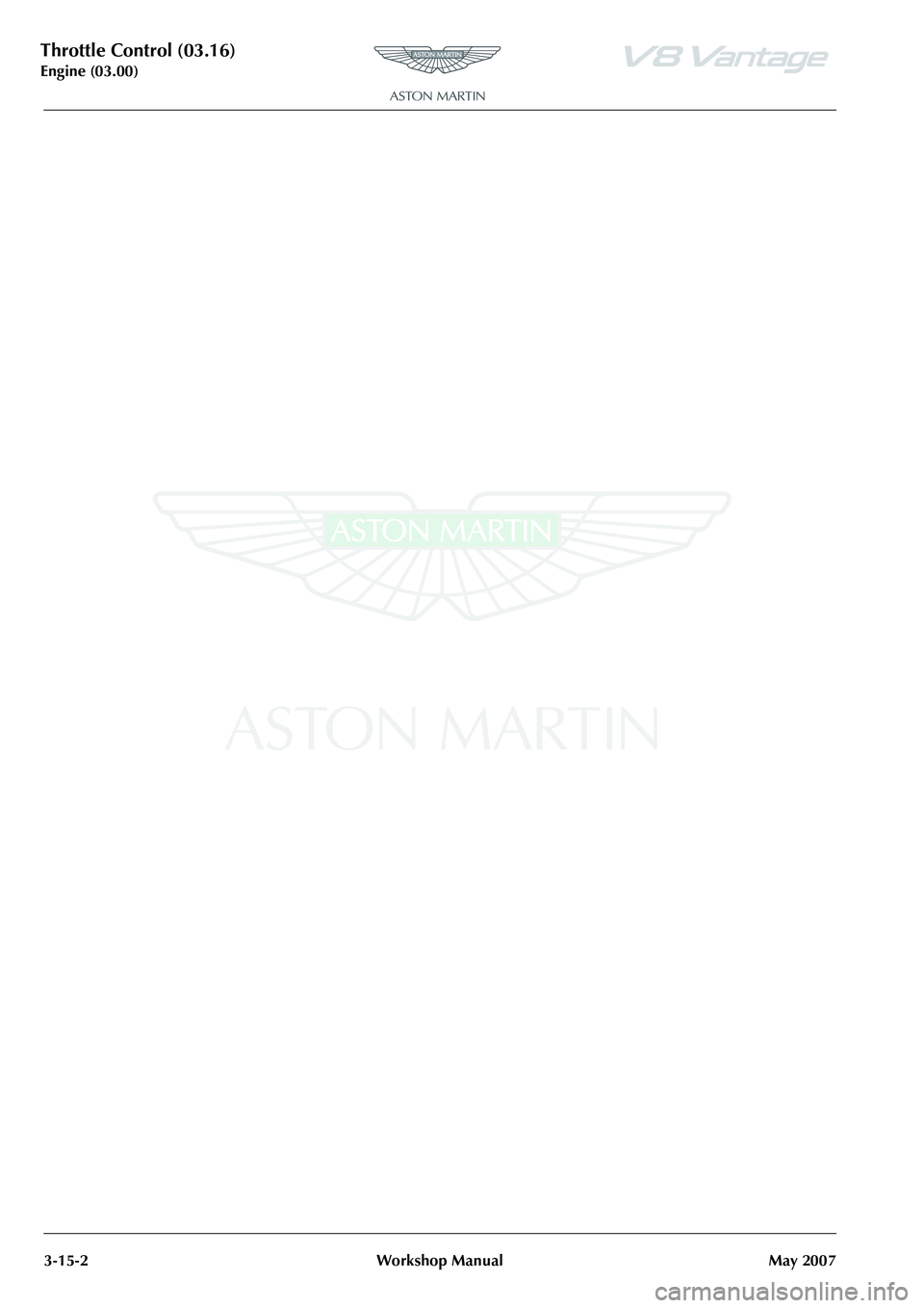 ASTON MARTIN V8 VANTAGE 2010  Workshop Manual Throttle Control (03.16)
Engine (03.00)3-15-2 Workshop Manual May 2007 
