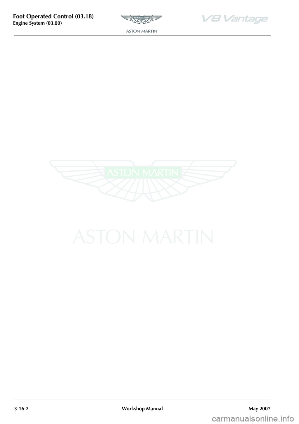ASTON MARTIN V8 VANTAGE 2010  Workshop Manual Foot Operated Control (03.18)
Engine System (03.00)3-16-2 Workshop Manual May 2007 