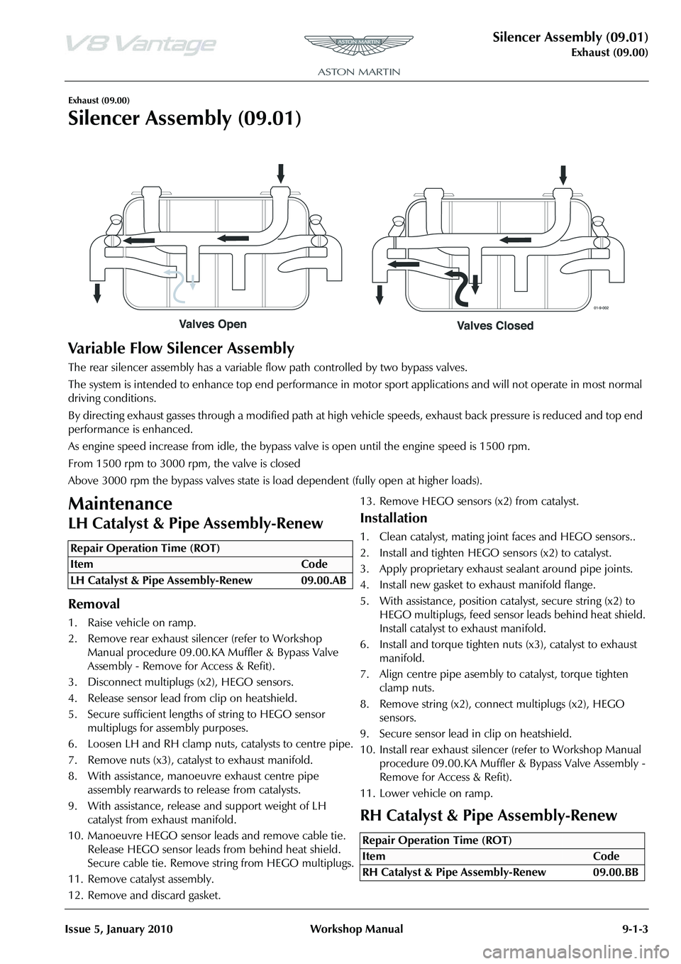 ASTON MARTIN V8 VANTAGE 2010 Workshop Manual Silencer Assembly (09.01)
Exhaust (09.00)
Issue 5, January 2010 Workshop Manual 9-1-3
Exhaust (09.00)
Silencer Assembly (09.01)
Variable Flow Silencer Assembly
The rear silencer assembly has a variabl ASTON MARTIN V8 VANTAGE 2010 Workshop Manual Silencer Assembly (09.01)
Exhaust (09.00)
Issue 5, January 2010 Workshop Manual 9-1-3
Exhaust (09.00)
Silencer Assembly (09.01)
Variable Flow Silencer Assembly
The rear silencer assembly has a variabl