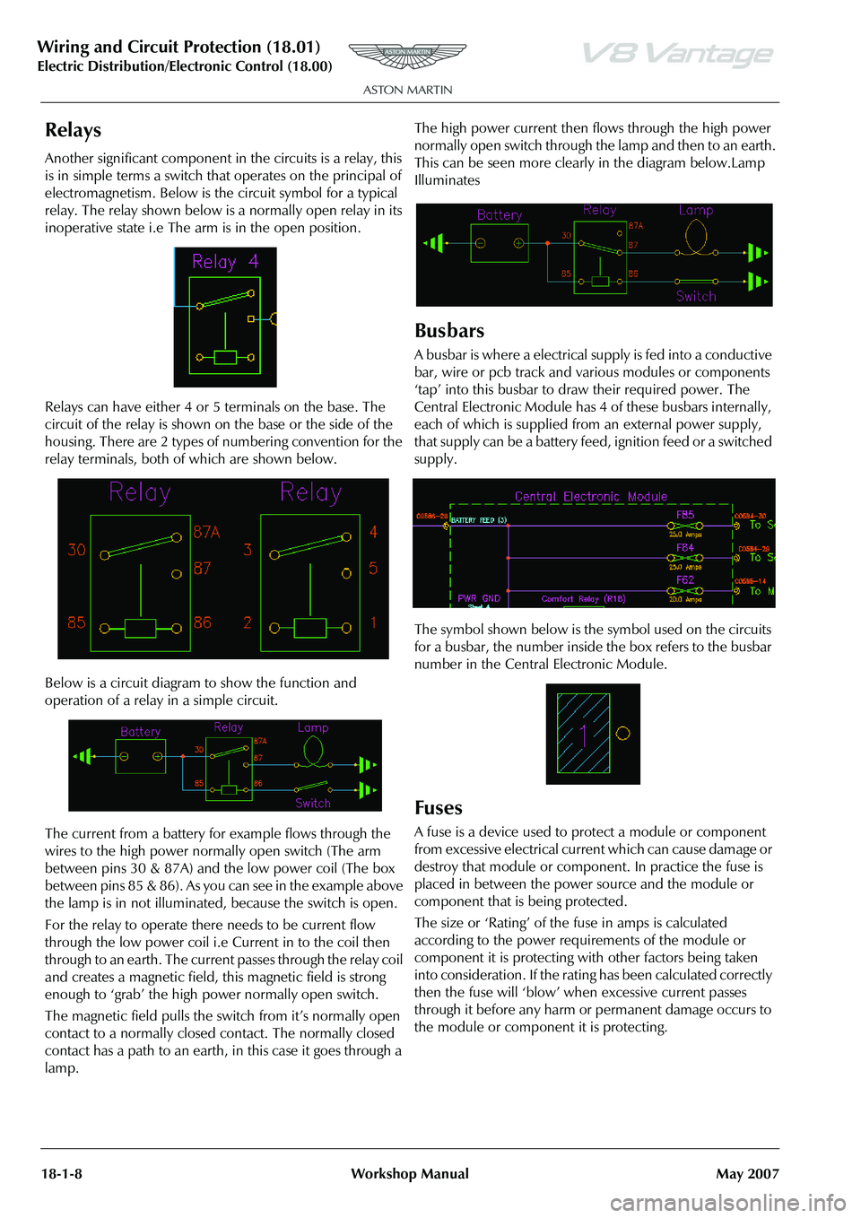 ASTON MARTIN V8 VANTAGE 2010 Workshop Manual Wiring and Circuit Protection (18.01)
Electric Distribution/E lectronic Control (18.00)
18-1-8 Workshop Manual May 2007
Relays
Another significant component in the circuits is a relay, this
is in sim ASTON MARTIN V8 VANTAGE 2010 Workshop Manual Wiring and Circuit Protection (18.01)
Electric Distribution/E lectronic Control (18.00)
18-1-8 Workshop Manual May 2007
Relays
Another significant component in the circuits is a relay, this
is in sim