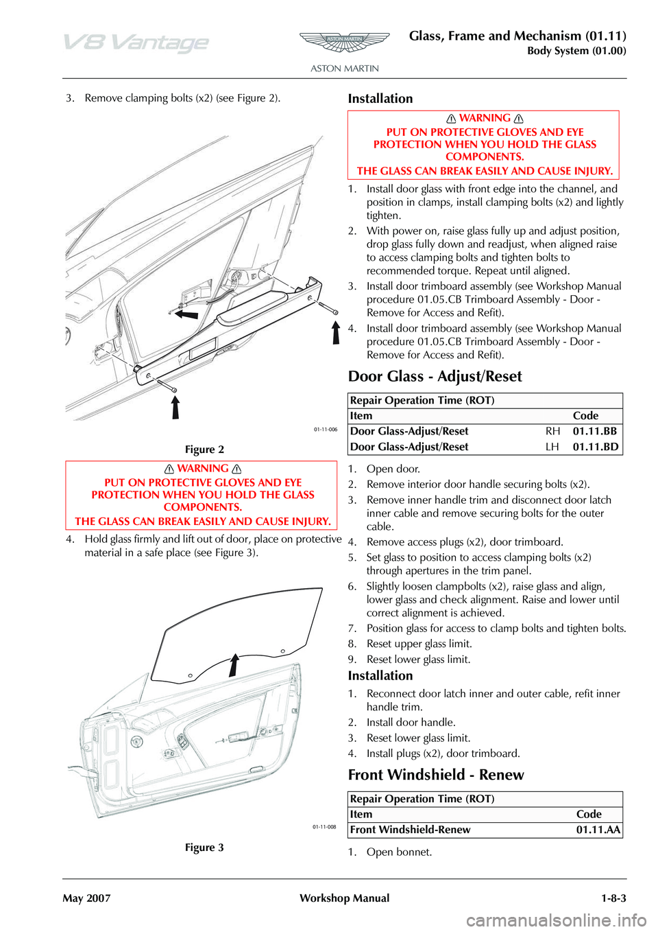 ASTON MARTIN V8 VANTAGE 2010  Workshop Manual Glass, Frame and Mechanism (01.11)
Body System (01.00)
May 2007 Workshop Manual 1-8-3
3. Remove clamping bolts (x2) (see Figure 2).
4. Hold glass firmly and lift out of door, place on protective  mate