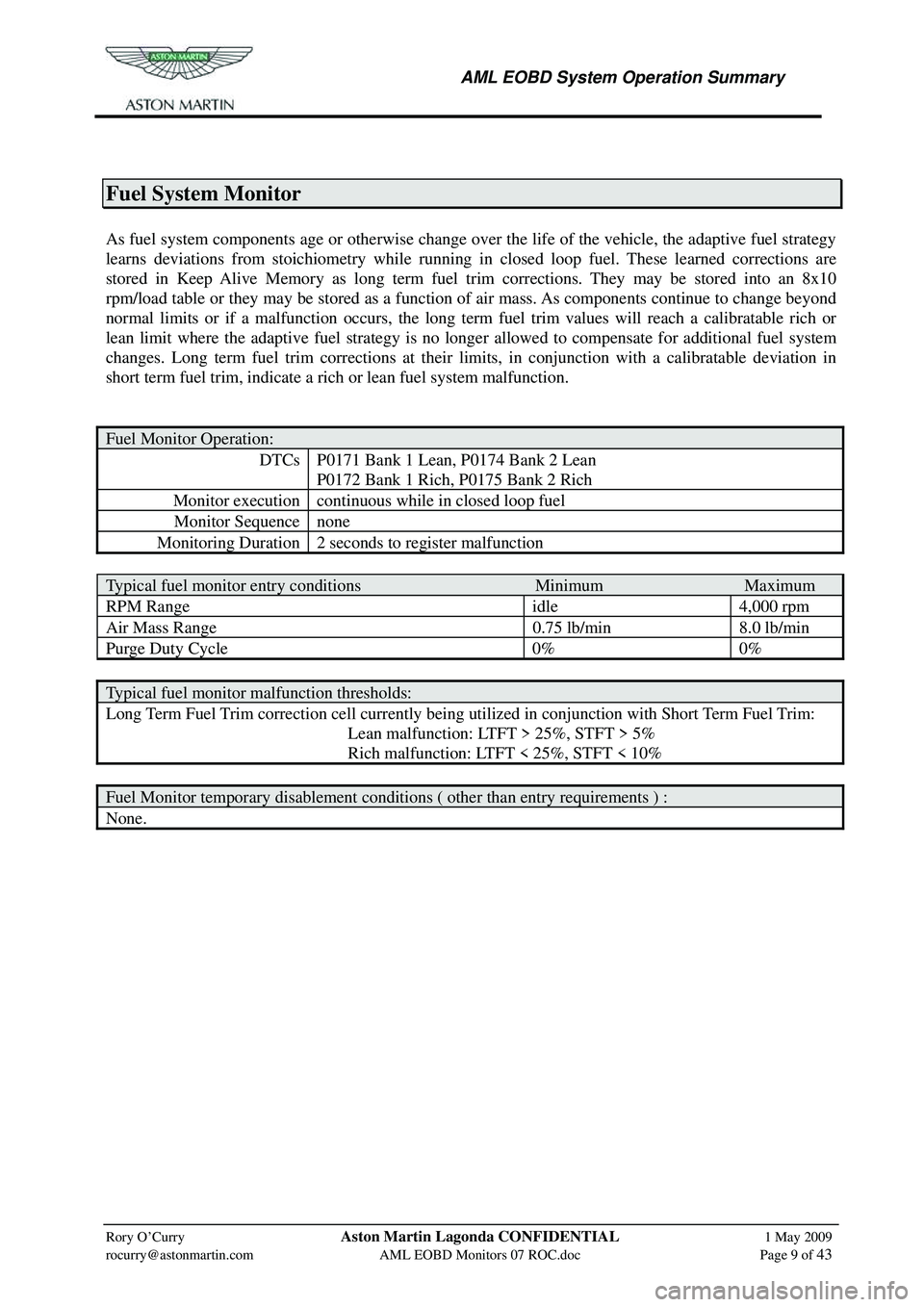 ASTON MARTIN V8 VANTAGE 2010 Workshop Manual
AML EOBD System Operation Summary
Rory O’Curry Aston Martin Lagonda CONFIDENTIAL 1 May 2009
rocurry@astonmartin.com AML EOBD Monitors 07 ROC.doc Page 9 of 43
Fuel System Monitor
ASTON MARTIN V8 VANTAGE 2010 Workshop Manual
AML EOBD System Operation Summary
Rory O’Curry Aston Martin Lagonda CONFIDENTIAL 1 May 2009
rocurry@astonmartin.com AML EOBD Monitors 07 ROC.doc Page 9 of 43
Fuel System Monitor