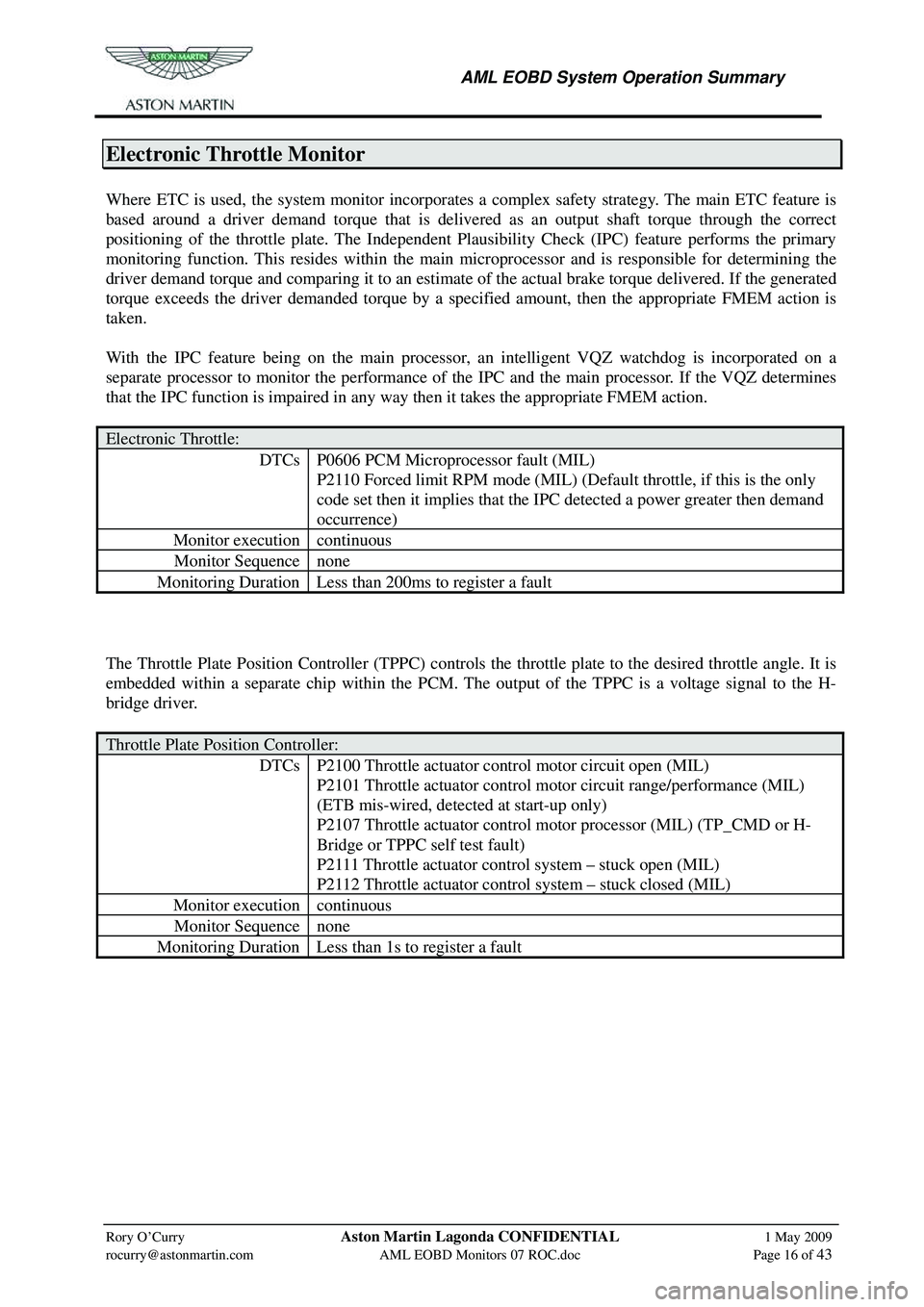 ASTON MARTIN V8 VANTAGE 2010 Workshop Manual
AML EOBD System Operation Summary
Rory O’Curry Aston Martin Lagonda CONFIDENTIAL 1 May 2009
rocurry@astonmartin.com AML EOBD Monitors 07 ROC.doc Page 16 of 43
Electronic Throttle Monit ASTON MARTIN V8 VANTAGE 2010 Workshop Manual
AML EOBD System Operation Summary
Rory O’Curry Aston Martin Lagonda CONFIDENTIAL 1 May 2009
rocurry@astonmartin.com AML EOBD Monitors 07 ROC.doc Page 16 of 43
Electronic Throttle Monit