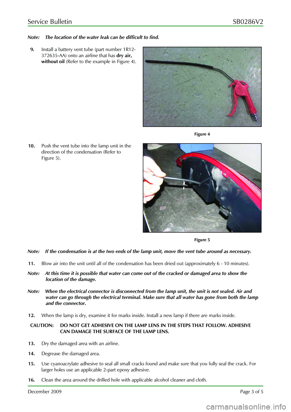 ASTON MARTIN V8 VANTAGE 2010 User Guide Service Bulletin SB0286V2
December 2009 Page 3 of 5
Note: The location of the water leak can be difficult to find.
9. Install a battery vent tube (part number 1R12-
372635-AA) onto an airline ASTON MARTIN V8 VANTAGE 2010 User Guide Service Bulletin SB0286V2
December 2009 Page 3 of 5
Note: The location of the water leak can be difficult to find.
9. Install a battery vent tube (part number 1R12-
372635-AA) onto an airline