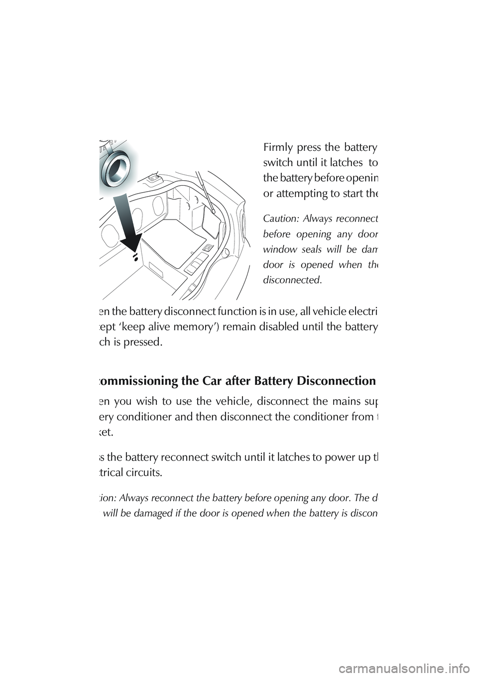 ASTON MARTIN DB AR1 Q 2003 Owners Guide F - Owner Maintenance
1-F-35
The Battery Reconnect Switch
The battery reconnect switch is
located in front wall of the boot.
Firmly press the battery reconnect
switch until it latches to reconnect
th ASTON MARTIN DB AR1 Q 2003 Owners Guide F - Owner Maintenance
1-F-35
The Battery Reconnect Switch
The battery reconnect switch is
located in front wall of the boot.
Firmly press the battery reconnect
switch until it latches to reconnect
th
