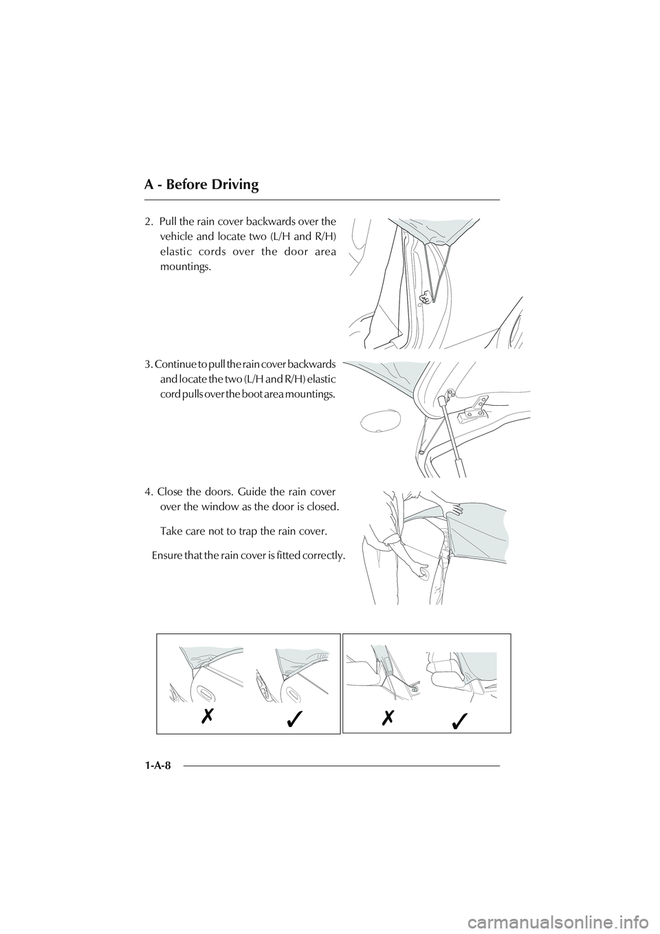 ASTON MARTIN DB AR1 Q 2003 Owners Guide A - Before Driving
1-A-8 2. Pull the rain cover backwards over the
vehicle and locate two (L/H and R/H)
elastic cords over the door area
mountings.
3. Continue to pull the rain cover backwards
and lo ASTON MARTIN DB AR1 Q 2003 Owners Guide A - Before Driving
1-A-8 2. Pull the rain cover backwards over the
vehicle and locate two (L/H and R/H)
elastic cords over the door area
mountings.
3. Continue to pull the rain cover backwards
and lo