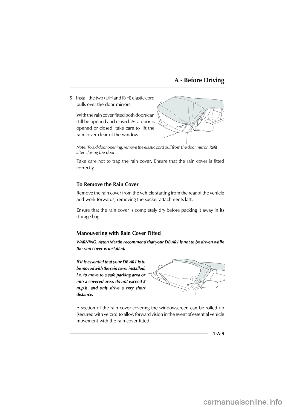 ASTON MARTIN DB AR1 Q 2003  Owners Guide A - Before Driving
1-A-9 5.   Install the two (L/H and R/H) elastic cord
pulls over the door mirrors.
With the rain cover fitted both doors can
still be opened and closed. As a door is
opened or close