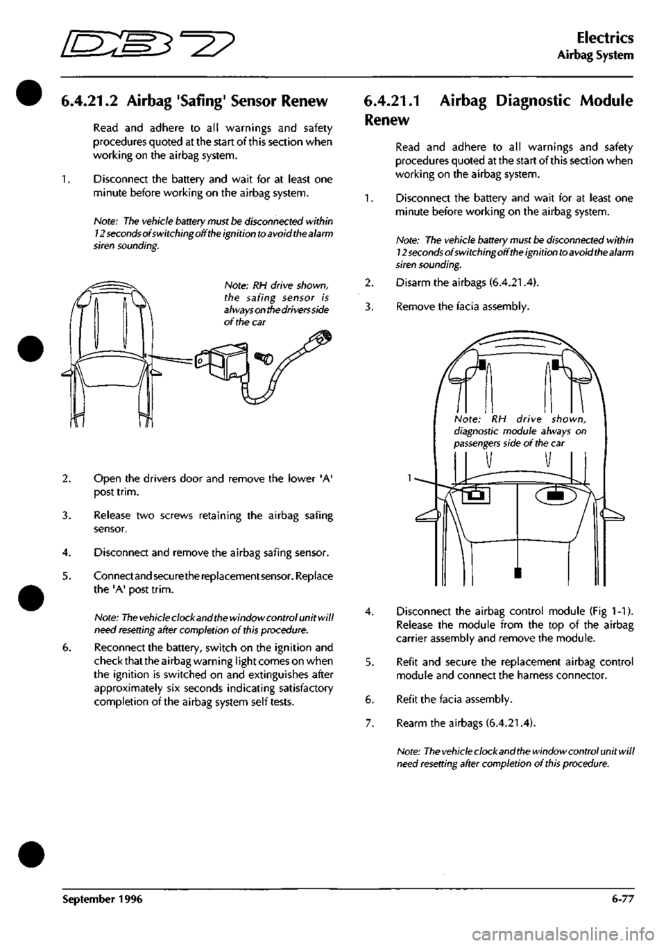 ASTON MARTIN DB7 1997  Workshop Manual 
^7 
Electrics 
Airbag System 

6.4.21.2
 Airbag Safing Sensor Renew 
Read and adhere to all warnings and safety 
procedures quoted at the start of this section when 
working on the airbag system. 
