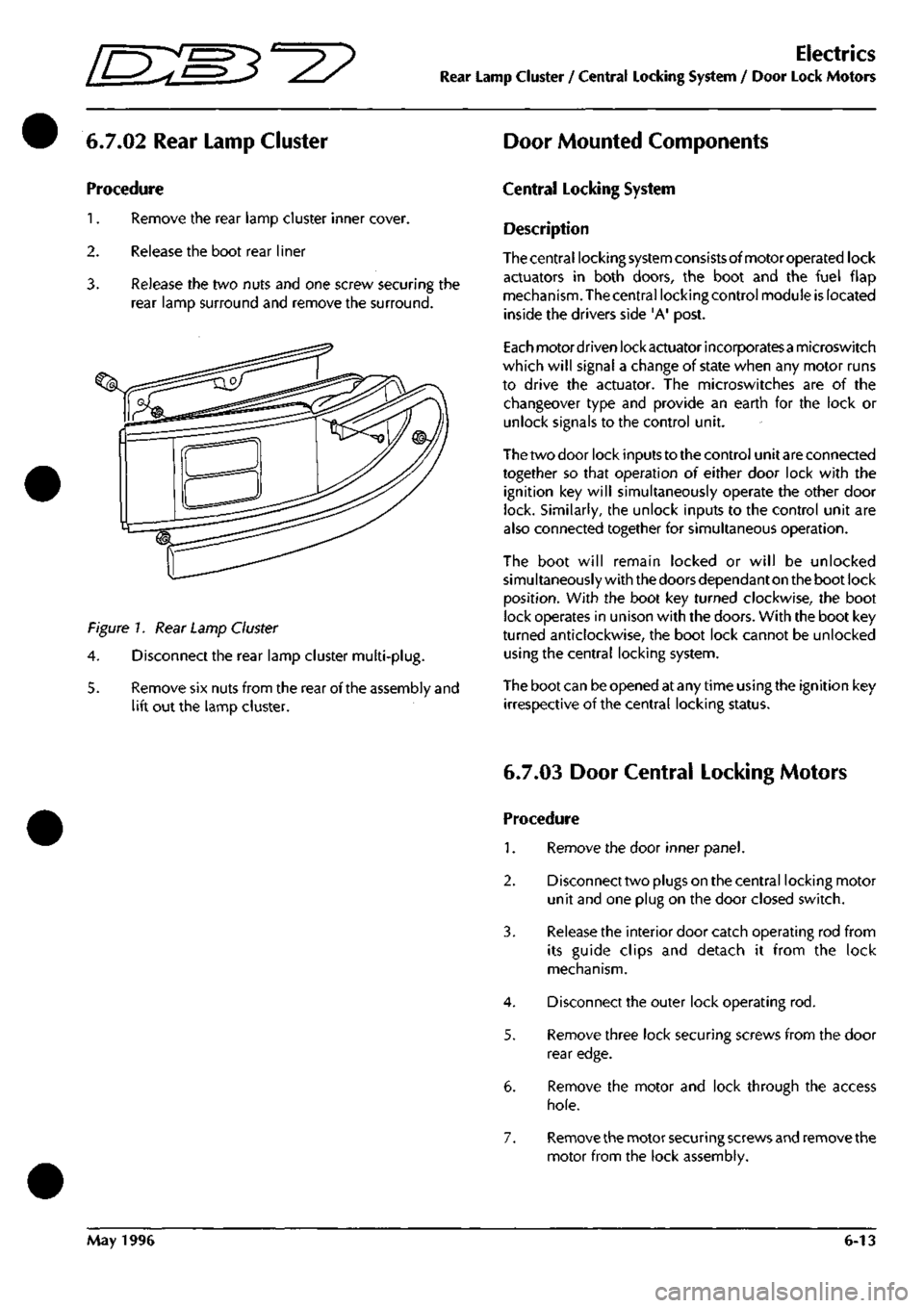 ASTON MARTIN DB7 1997 Owners Manual 
3^? 
Electrics 
Rear Lamp Cluster / Central Locking System / Door Lock Motors 
6.7.02 Rear Lamp Cluster Door Mounted Components 
Procedure 

1.
 Remove the rear lamp cluster inner cover. 

2.
 Releas