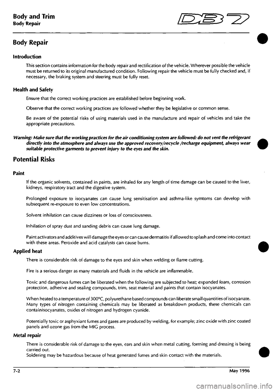 ASTON MARTIN DB7 1997  Workshop Manual 
Body and Trim //-->> ^izz^^  ^ ^ 
Body Repair  —^^ -^ >^-/ 
Body Repair 
Introduction 
This section contains information for the body repair and rectification of the vehicle. Wherever possible t