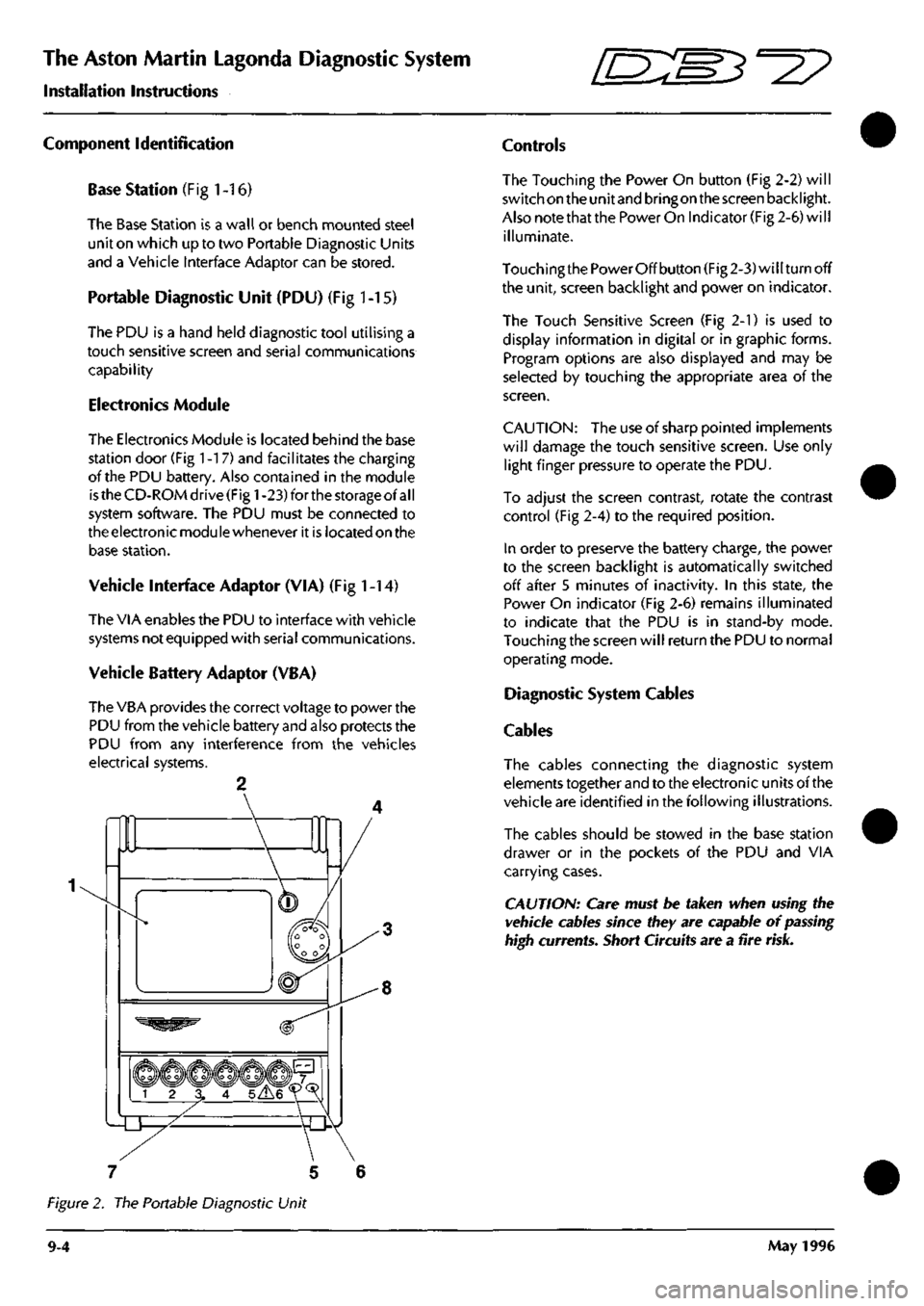 ASTON MARTIN DB7 1997  Workshop Manual 
The Aston Martin Lagonda Diagnostic System 
Installation Instructions "^P 
Component Identification 
Base Station (Fig
 1
 -16) 
The Base Station is a wall or bench mounted steel 
unit on which up to
