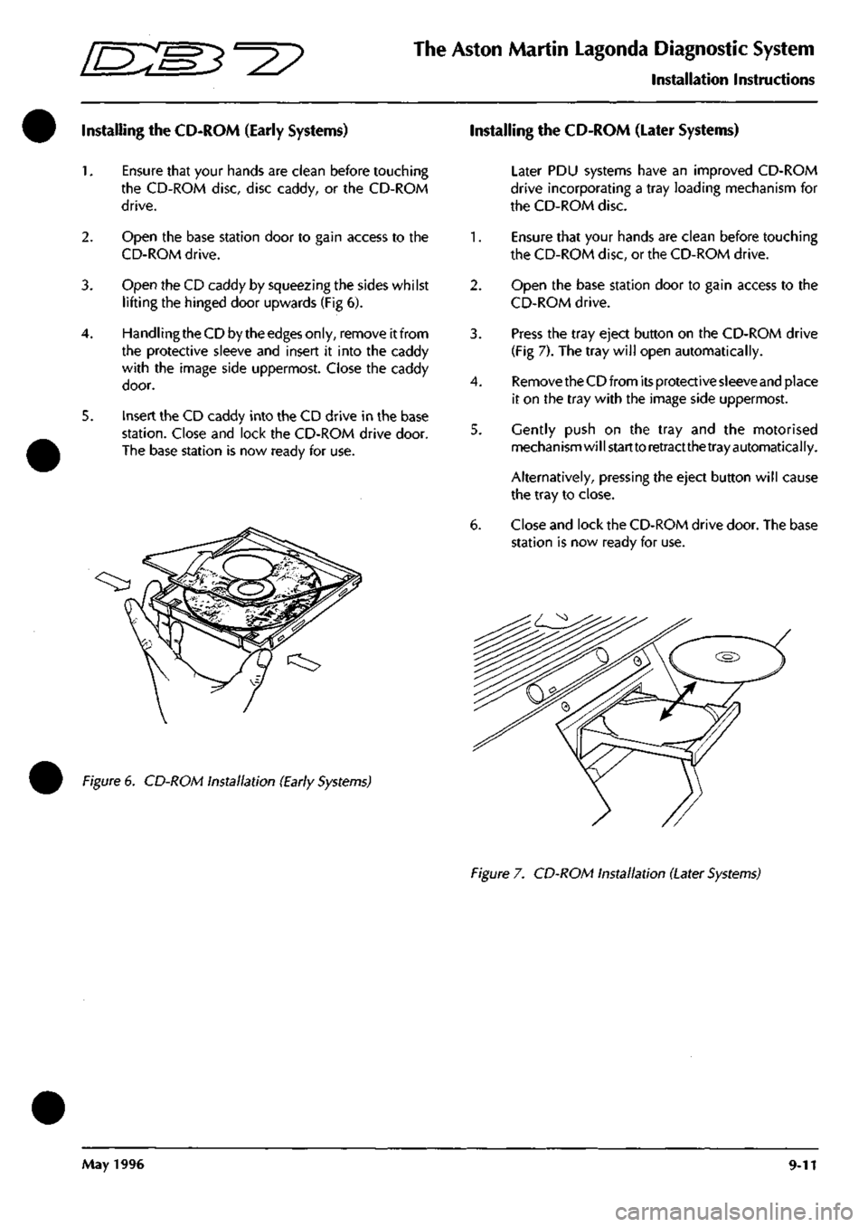 ASTON MARTIN DB7 1997 Workshop Manual
D::B^^?
The Aston Martin Lagonda Diagnostic System
Installation Instructions
Installing the CD-ROM (Early Systems) Installing the CD-ROM (Later Systems)
2.
3.
5.
Ensure that your hands are ASTON MARTIN DB7 1997 Workshop Manual
D::B^^?
The Aston Martin Lagonda Diagnostic System
Installation Instructions
Installing the CD-ROM (Early Systems) Installing the CD-ROM (Later Systems)
2.
3.
5.
Ensure that your hands are