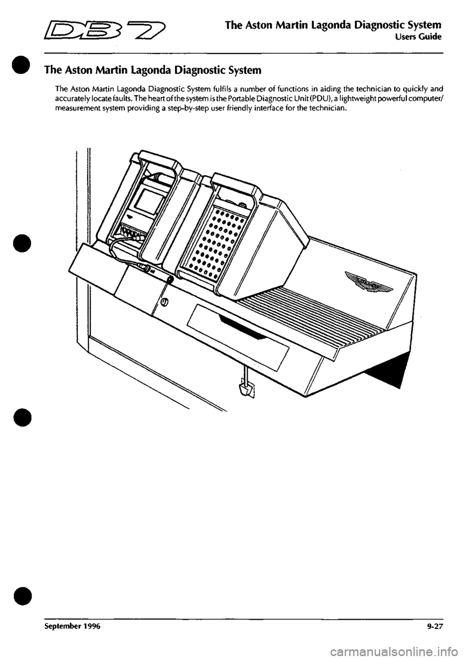 ASTON MARTIN DB7 1997 Workshop Manual
^^?
The Aston Martin Lagonda Diagnostic System
Users Guide
The Aston Martin Lagonda Diagnostic System
The Aston Martin Lagonda Diagnostic System fulfils a number of functions in aiding the techni ASTON MARTIN DB7 1997 Workshop Manual
^^?
The Aston Martin Lagonda Diagnostic System
Users Guide
The Aston Martin Lagonda Diagnostic System
The Aston Martin Lagonda Diagnostic System fulfils a number of functions in aiding the techni