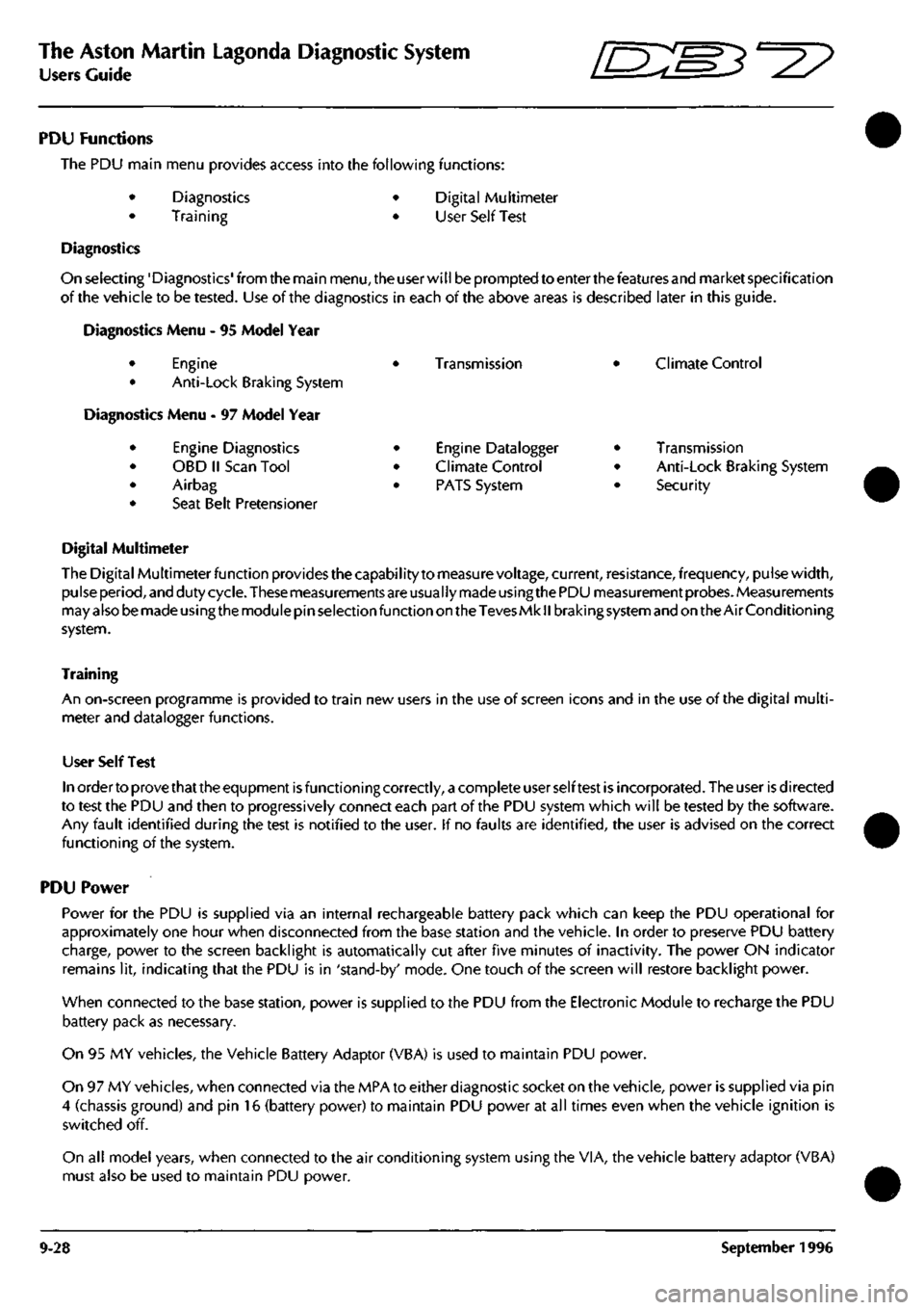 ASTON MARTIN DB7 1997  Workshop Manual 
The Aston Martin Lagonda Diagnostic System 
Users Guide o: "3^^? 
PDU Functions 
The PDU main menu provides access into the following functions: 
Diagnostics 
Training 
Digital Multimeter 
User Self 