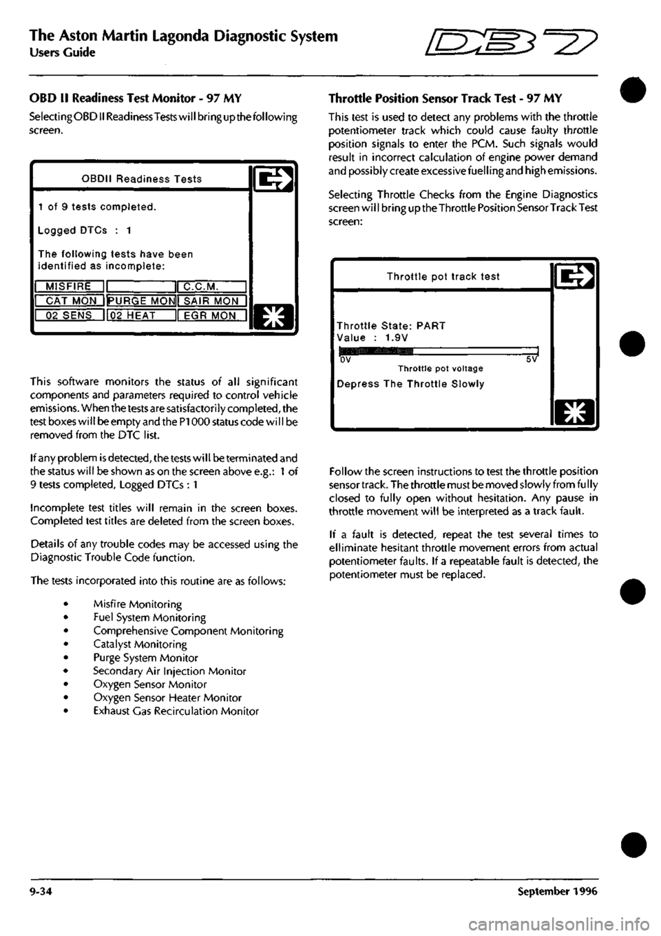 ASTON MARTIN DB7 1997 User Guide
The Aston Martin Lagonda Diagnostic System
Users Guide ^-^z?
OBD
II
Readiness Test Monitor
- 97 MY
SelectingOBD II Readiness
Tests
will bring up the following
screen.
OBDII Readiness Tes ASTON MARTIN DB7 1997 User Guide
The Aston Martin Lagonda Diagnostic System
Users Guide ^-^z?
OBD
II
Readiness Test Monitor
- 97 MY
SelectingOBD II Readiness
Tests
will bring up the following
screen.
OBDII Readiness Tes