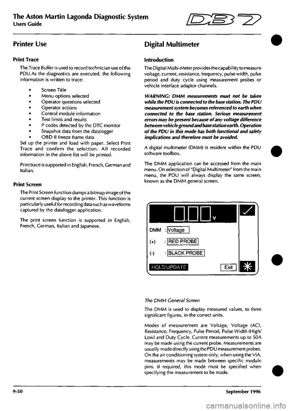 ASTON MARTIN DB7 1997  Workshop Manual 
The Aston Martin Lagonda Diagnostic System 
Users Guide ^=2? 
Printer Use Digital Multimeter 
Print Trace 
The Trace Buffer is used to record technician use of the 
PDU.As the diagnostics are execute