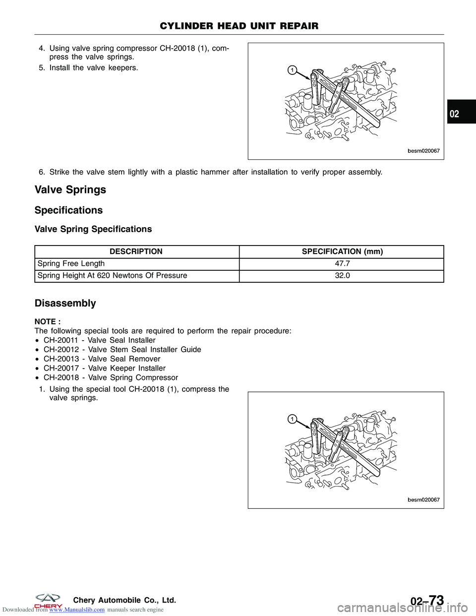 CHERY TIGGO 2009 Service Repair Manual Downloaded from www.Manualslib.com manuals search engine 4. Using valve spring compressor CH-20018 (1), com-press the valve springs.
5. Install the valve keepers.
6. Strike the valve stem lightly with CHERY TIGGO 2009 Service Repair Manual Downloaded from www.Manualslib.com manuals search engine 4. Using valve spring compressor CH-20018 (1), com-press the valve springs.
5. Install the valve keepers.
6. Strike the valve stem lightly with