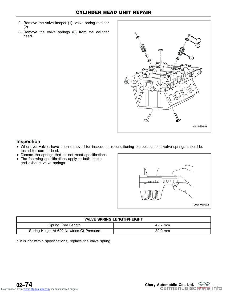 CHERY TIGGO 2009  Service Repair Manual Downloaded from www.Manualslib.com manuals search engine 2. Remove the valve keeper (1), valve spring retainer(2).
3. Remove the valve springs (3) from the cylinder head.
Inspection
•Whenever valves