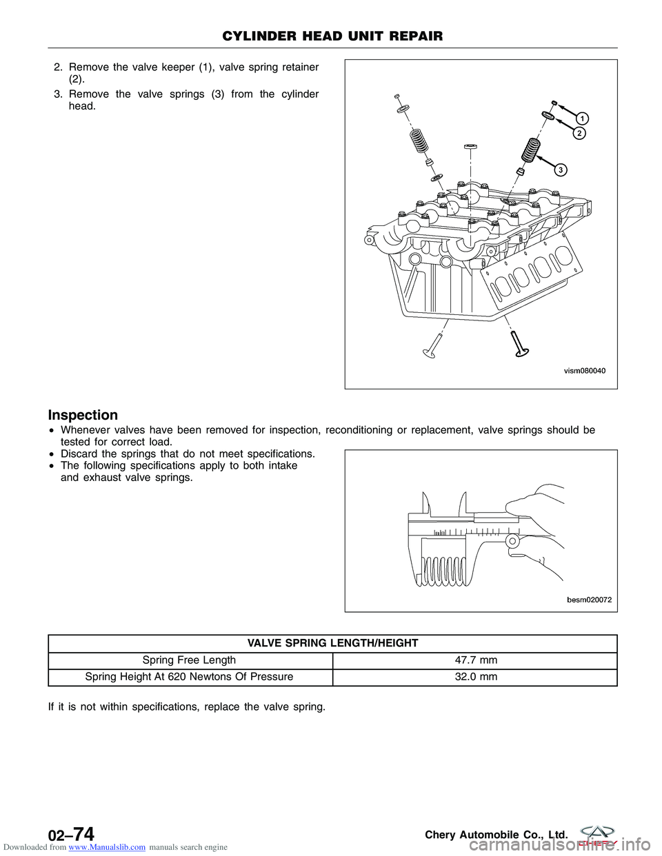 CHERY TIGGO 2009 Service Repair Manual Downloaded from www.Manualslib.com manuals search engine 2. Remove the valve keeper (1), valve spring retainer(2).
3. Remove the valve springs (3) from the cylinder head.
Inspection
•Whenever valves CHERY TIGGO 2009 Service Repair Manual Downloaded from www.Manualslib.com manuals search engine 2. Remove the valve keeper (1), valve spring retainer(2).
3. Remove the valve springs (3) from the cylinder head.
Inspection
•Whenever valves