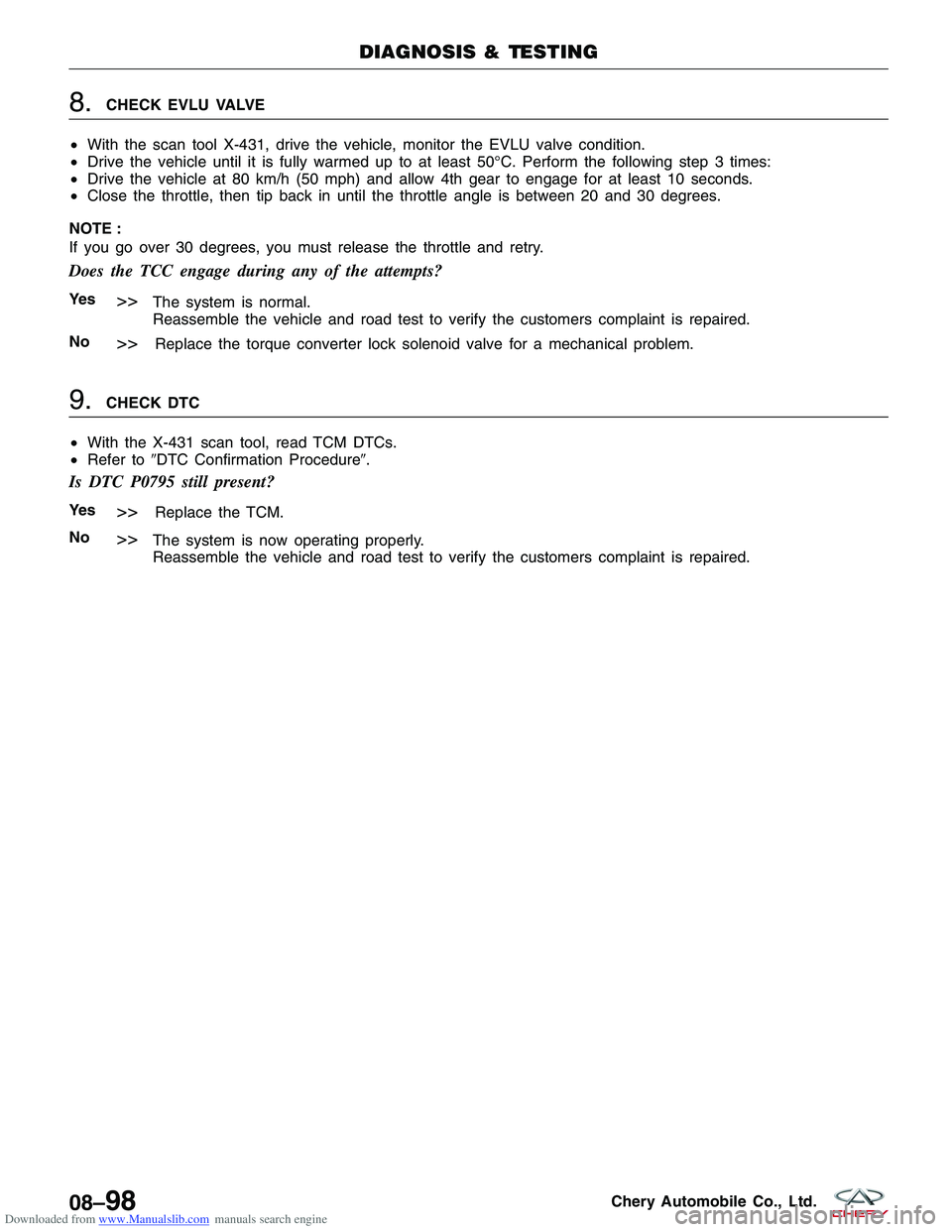 CHERY TIGGO 2009 Service Repair Manual Downloaded from www.Manualslib.com manuals search engine 8.CHECK EVLU VALVE
• With the scan tool X-431, drive the vehicle, monitor the EVLU valve condition.
• Drive the vehicle until it is fully w CHERY TIGGO 2009 Service Repair Manual Downloaded from www.Manualslib.com manuals search engine 8.CHECK EVLU VALVE
• With the scan tool X-431, drive the vehicle, monitor the EVLU valve condition.
• Drive the vehicle until it is fully w