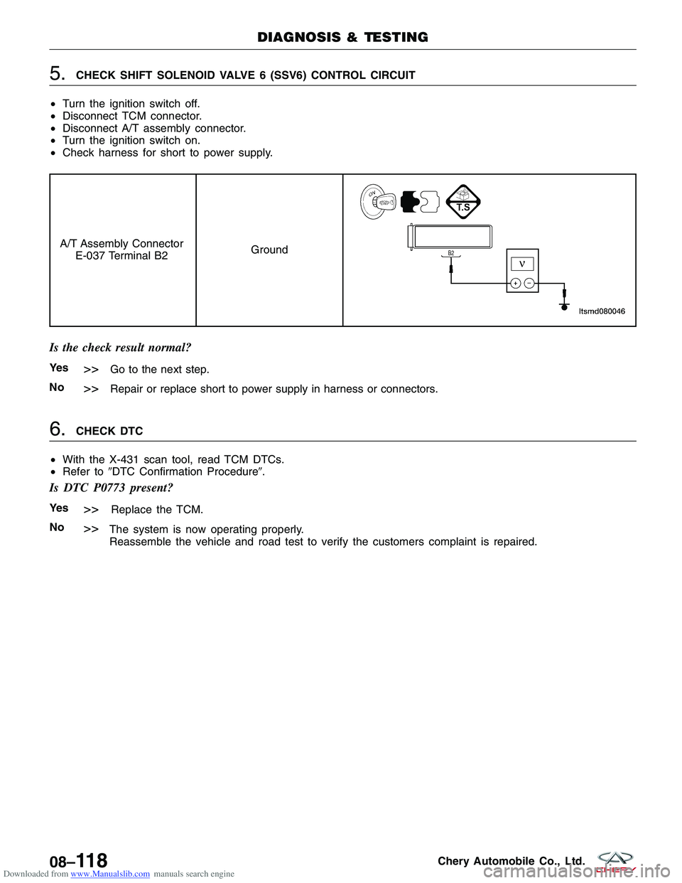 CHERY TIGGO 2009 Service Repair Manual Downloaded from www.Manualslib.com manuals search engine 5.CHECK SHIFT SOLENOID VALVE 6 (SSV6) CONTROL CIRCUIT
• Turn the ignition switch off.
• Disconnect TCM connector.
• Disconnect A/T assemb CHERY TIGGO 2009 Service Repair Manual Downloaded from www.Manualslib.com manuals search engine 5.CHECK SHIFT SOLENOID VALVE 6 (SSV6) CONTROL CIRCUIT
• Turn the ignition switch off.
• Disconnect TCM connector.
• Disconnect A/T assemb