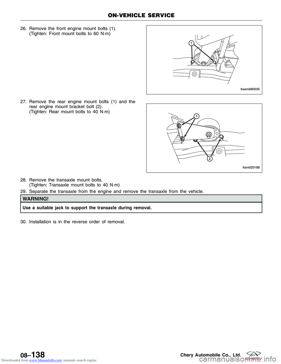 CHERY TIGGO 2009 Service Repair Manual Downloaded from www.Manualslib.com manuals search engine 26. Remove the front engine mount bolts (1).(Tighten: Front mount bolts to 60 N·m)
27. Remove the rear engine mount bolts (1) and the rear eng CHERY TIGGO 2009 Service Repair Manual Downloaded from www.Manualslib.com manuals search engine 26. Remove the front engine mount bolts (1).(Tighten: Front mount bolts to 60 N·m)
27. Remove the rear engine mount bolts (1) and the rear eng