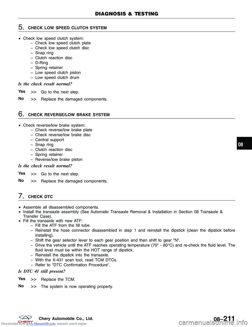 CHERY TIGGO 2009  Service Repair Manual Downloaded from www.Manualslib.com manuals search engine 5.CHECK LOW SPEED CLUTCH SYSTEM
• Check low speed clutch system:
� Check low speed clutch plate
� Check low speed clutch disc
� Snap ring
� C