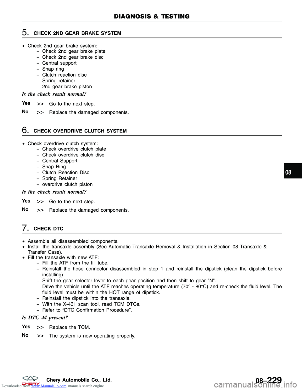 CHERY TIGGO 2009  Service Repair Manual Downloaded from www.Manualslib.com manuals search engine 5.CHECK 2ND GEAR BRAKE SYSTEM
• Check 2nd gear brake system:
� Check 2nd gear brake plate
� Check 2nd gear brake disc
� Central support
� Sna