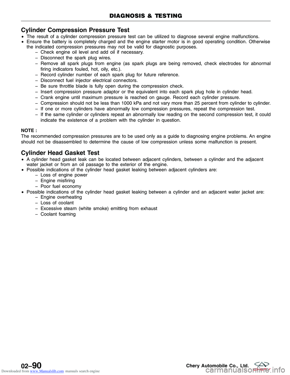 CHERY TIGGO 2009  Service Repair Manual Downloaded from www.Manualslib.com manuals search engine Cylinder Compression Pressure Test
•The result of a cylinder compression pressure test can be utilized to diagnose several engine malfunction