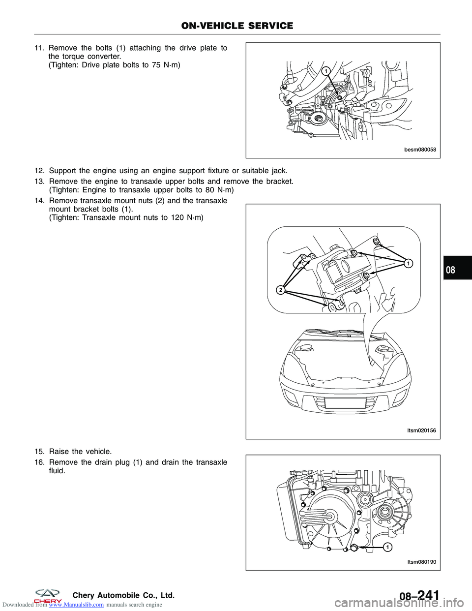 CHERY TIGGO 2009 Service Repair Manual Downloaded from www.Manualslib.com manuals search engine 11. Remove the bolts (1) attaching the drive plate tothe torque converter.
(Tighten: Drive plate bolts to 75 N·m)
12. Support the engine using CHERY TIGGO 2009 Service Repair Manual Downloaded from www.Manualslib.com manuals search engine 11. Remove the bolts (1) attaching the drive plate tothe torque converter.
(Tighten: Drive plate bolts to 75 N·m)
12. Support the engine using