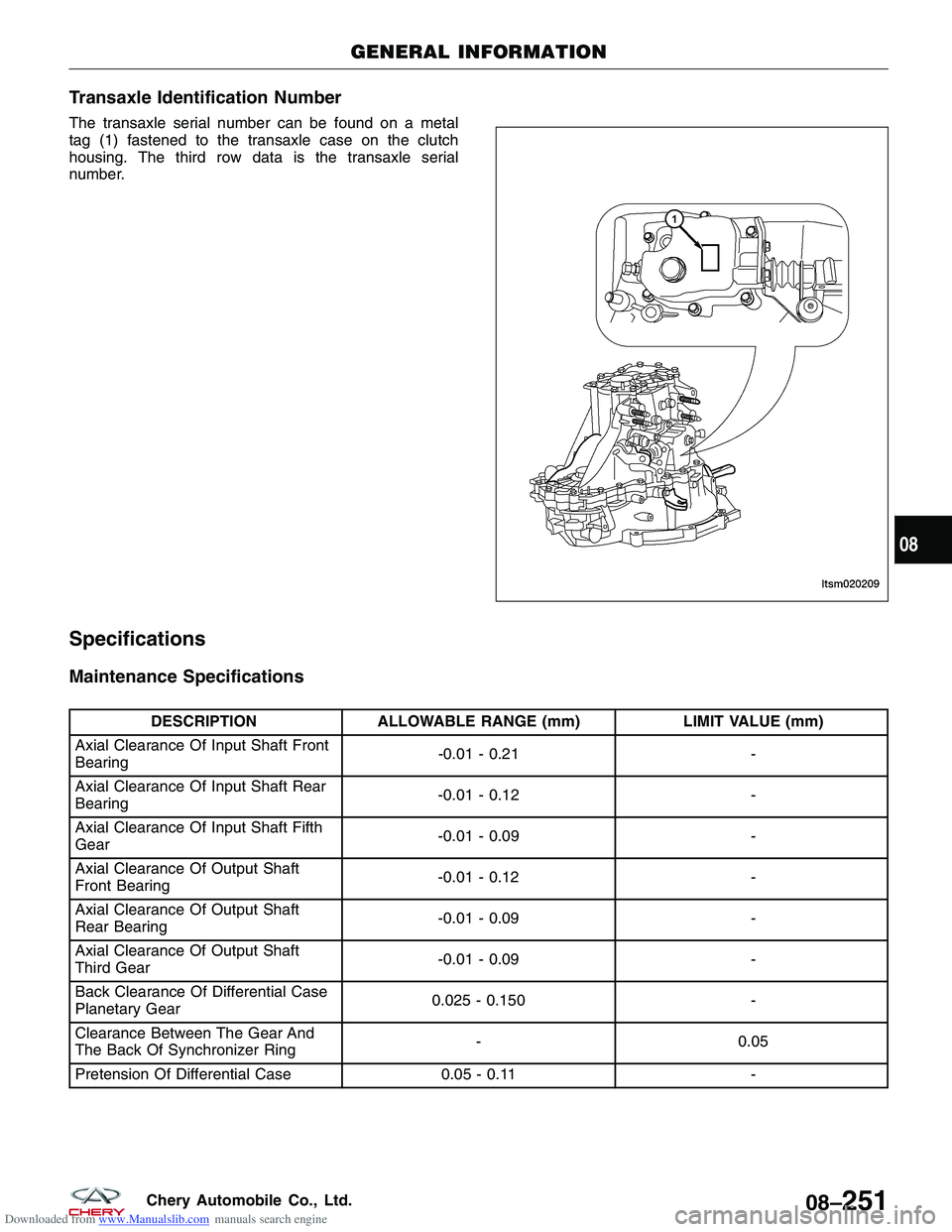 CHERY TIGGO 2009 Service Repair Manual Downloaded from www.Manualslib.com manuals search engine Transaxle Identification Number
The transaxle serial number can be found on a metal
tag (1) fastened to the transaxle case on the clutch
housin CHERY TIGGO 2009 Service Repair Manual Downloaded from www.Manualslib.com manuals search engine Transaxle Identification Number
The transaxle serial number can be found on a metal
tag (1) fastened to the transaxle case on the clutch
housin