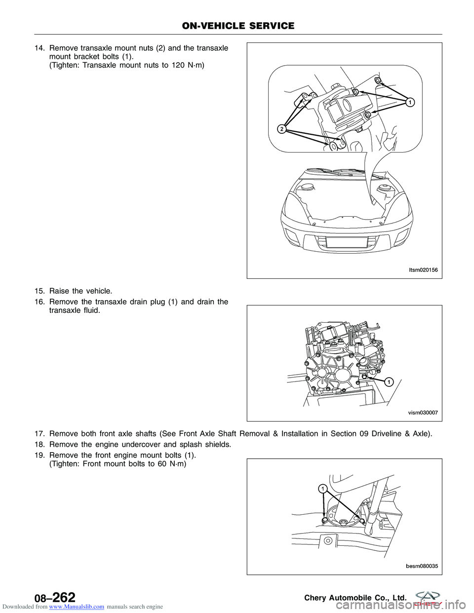 CHERY TIGGO 2009 Service Repair Manual Downloaded from www.Manualslib.com manuals search engine 14. Remove transaxle mount nuts (2) and the transaxlemount bracket bolts (1).
(Tighten: Transaxle mount nuts to 120 N·m)
15. Raise the vehicle CHERY TIGGO 2009 Service Repair Manual Downloaded from www.Manualslib.com manuals search engine 14. Remove transaxle mount nuts (2) and the transaxlemount bracket bolts (1).
(Tighten: Transaxle mount nuts to 120 N·m)
15. Raise the vehicle