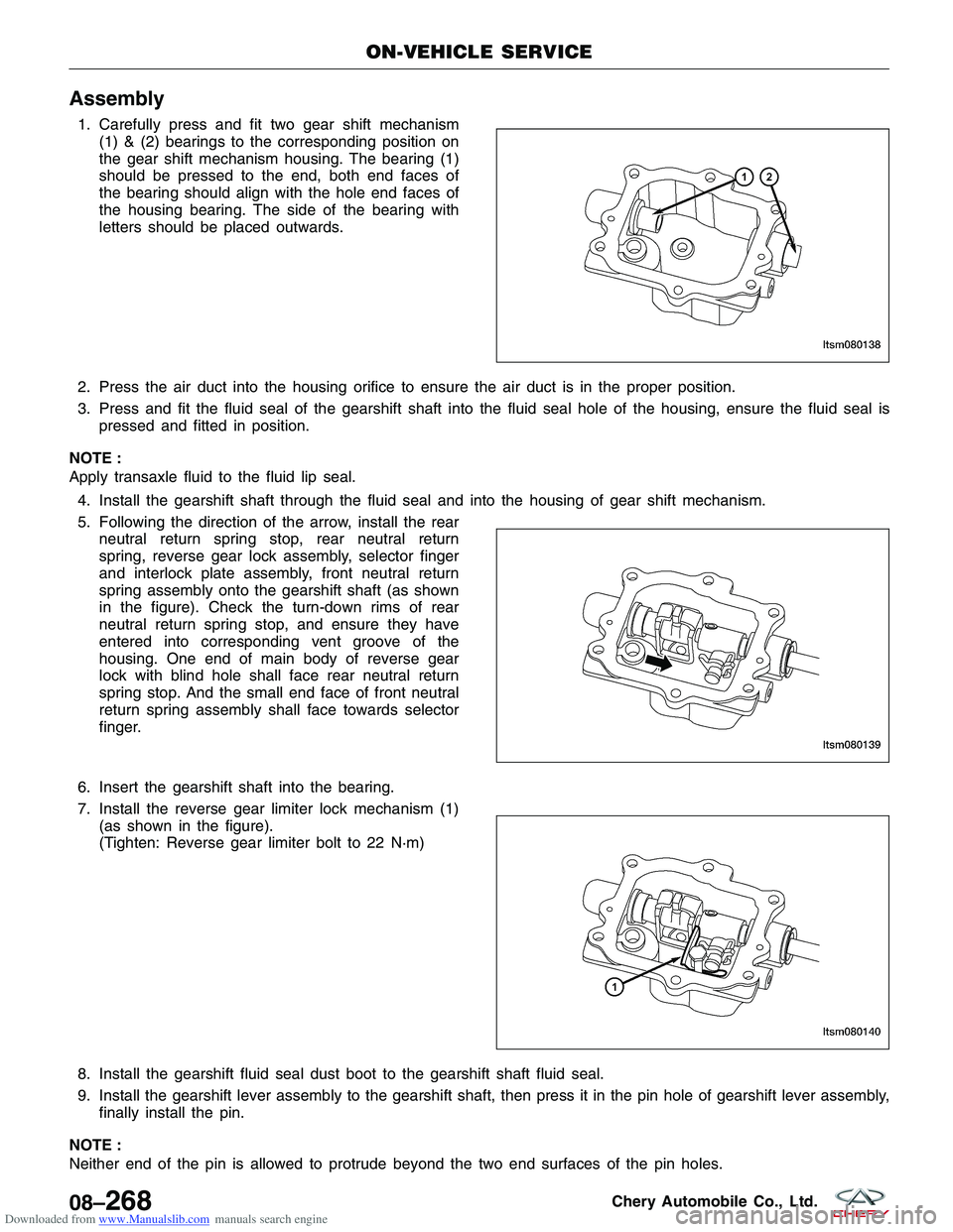 CHERY TIGGO 2009 Service Repair Manual Downloaded from www.Manualslib.com manuals search engine Assembly
1. Carefully press and fit two gear shift mechanism(1) & (2) bearings to the corresponding position on
the gear shift mechanism housin CHERY TIGGO 2009 Service Repair Manual Downloaded from www.Manualslib.com manuals search engine Assembly
1. Carefully press and fit two gear shift mechanism(1) & (2) bearings to the corresponding position on
the gear shift mechanism housin