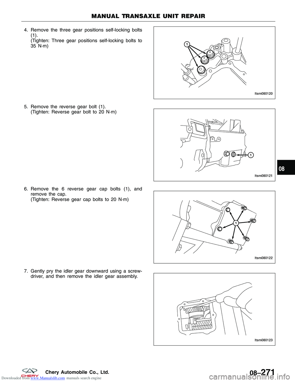 CHERY TIGGO 2009 Service Repair Manual Downloaded from www.Manualslib.com manuals search engine 4. Remove the three gear positions self-locking bolts(1).
(Tighten: Three gear positions self-locking bolts to
35 N·m)
5. Remove the reverse g CHERY TIGGO 2009 Service Repair Manual Downloaded from www.Manualslib.com manuals search engine 4. Remove the three gear positions self-locking bolts(1).
(Tighten: Three gear positions self-locking bolts to
35 N·m)
5. Remove the reverse g