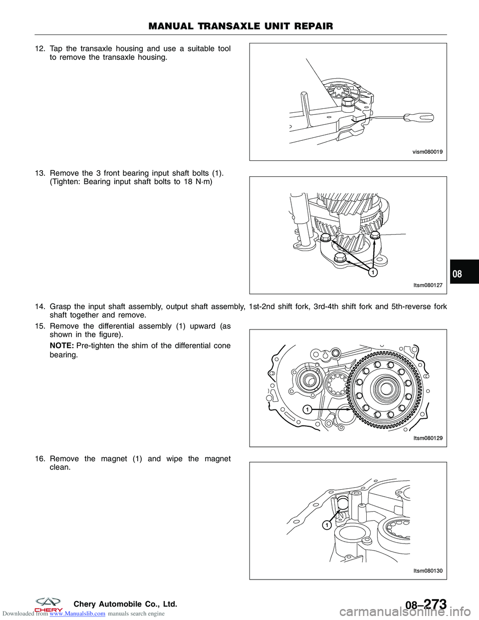 CHERY TIGGO 2009 Service Repair Manual Downloaded from www.Manualslib.com manuals search engine 12. Tap the transaxle housing and use a suitable toolto remove the transaxle housing.
13. Remove the 3 front bearing input shaft bolts (1). (Ti CHERY TIGGO 2009 Service Repair Manual Downloaded from www.Manualslib.com manuals search engine 12. Tap the transaxle housing and use a suitable toolto remove the transaxle housing.
13. Remove the 3 front bearing input shaft bolts (1). (Ti