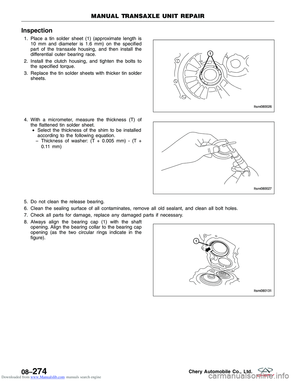 CHERY TIGGO 2009 Service Repair Manual Downloaded from www.Manualslib.com manuals search engine Inspection
1. Place a tin solder sheet (1) (approximate length is10 mm and diameter is 1.6 mm) on the specified
part of the transaxle housing, CHERY TIGGO 2009 Service Repair Manual Downloaded from www.Manualslib.com manuals search engine Inspection
1. Place a tin solder sheet (1) (approximate length is10 mm and diameter is 1.6 mm) on the specified
part of the transaxle housing,