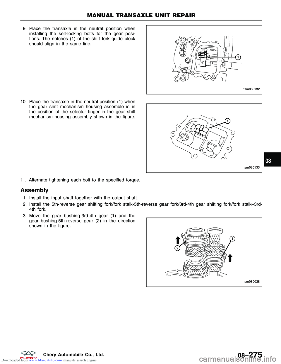 CHERY TIGGO 2009 Service Repair Manual Downloaded from www.Manualslib.com manuals search engine 9. Place the transaxle in the neutral position wheninstalling the self-locking bolts for the gear posi-
tions. The notches (1) of the shift for CHERY TIGGO 2009 Service Repair Manual Downloaded from www.Manualslib.com manuals search engine 9. Place the transaxle in the neutral position wheninstalling the self-locking bolts for the gear posi-
tions. The notches (1) of the shift for