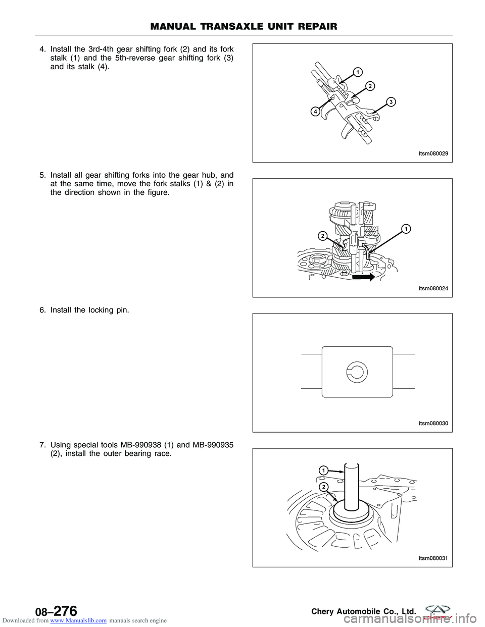 CHERY TIGGO 2009 Service Repair Manual Downloaded from www.Manualslib.com manuals search engine 4. Install the 3rd-4th gear shifting fork (2) and its forkstalk (1) and the 5th-reverse gear shifting fork (3)
and its stalk (4).
5. Install al CHERY TIGGO 2009 Service Repair Manual Downloaded from www.Manualslib.com manuals search engine 4. Install the 3rd-4th gear shifting fork (2) and its forkstalk (1) and the 5th-reverse gear shifting fork (3)
and its stalk (4).
5. Install al