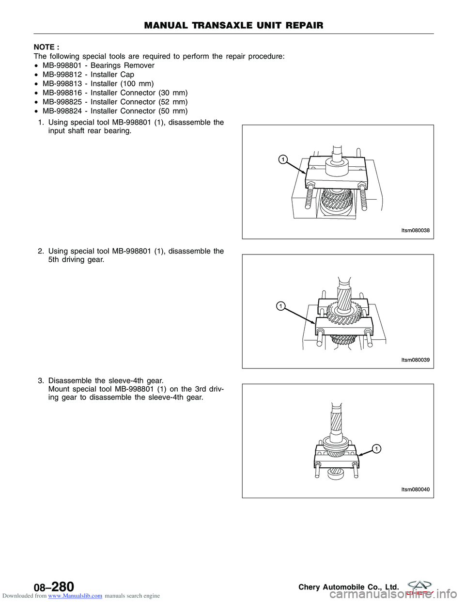 CHERY TIGGO 2009  Service Repair Manual Downloaded from www.Manualslib.com manuals search engine NOTE :
The following special tools are required to perform the repair procedure:
•MB-998801 - Bearings Remover
• MB-998812 - Installer Cap
