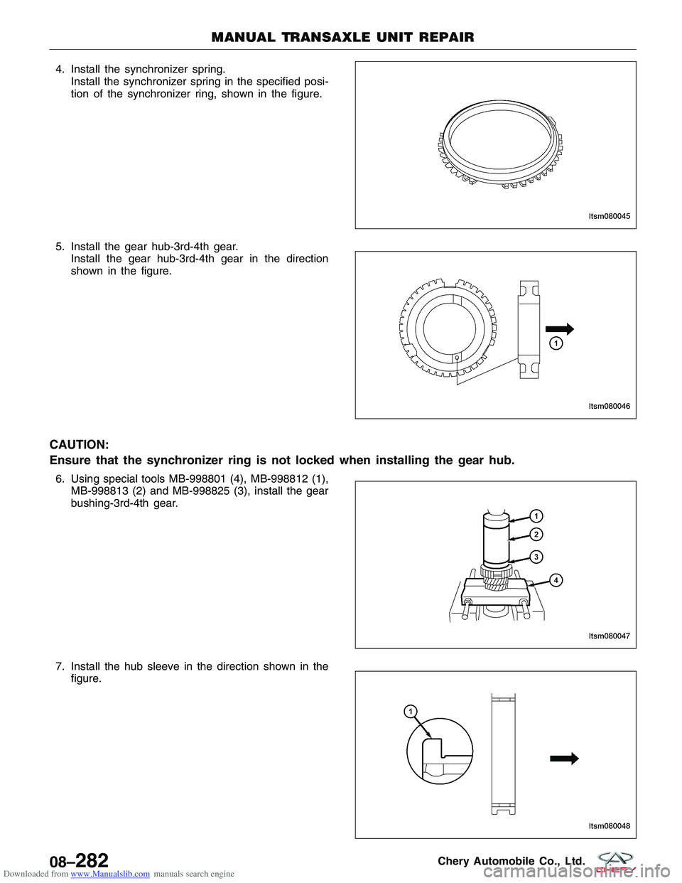 CHERY TIGGO 2009  Service Repair Manual Downloaded from www.Manualslib.com manuals search engine 4. Install the synchronizer spring.Install the synchronizer spring in the specified posi-
tion of the synchronizer ring, shown in the figure.
5