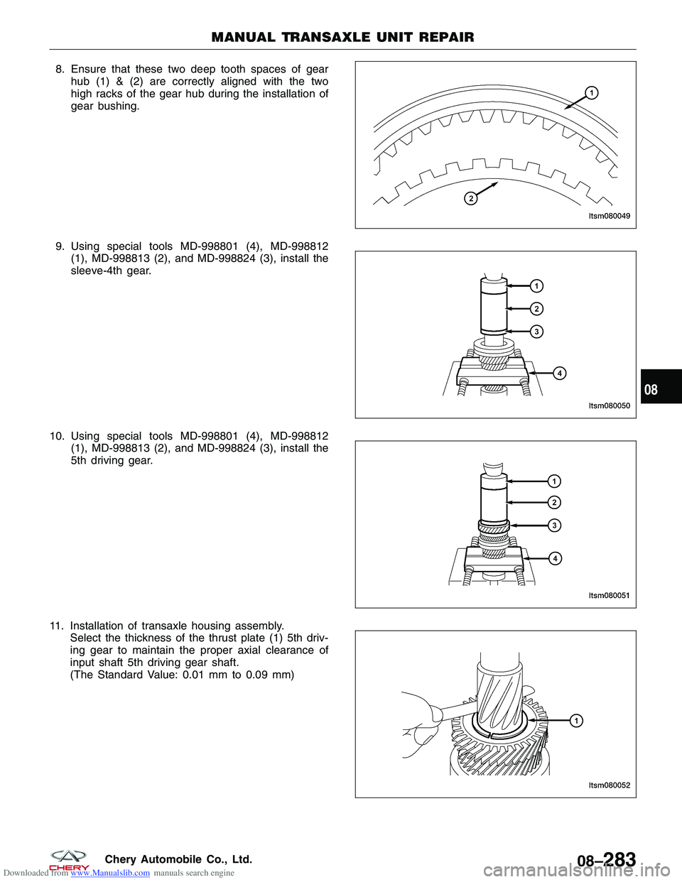 CHERY TIGGO 2009  Service Repair Manual Downloaded from www.Manualslib.com manuals search engine 8. Ensure that these two deep tooth spaces of gearhub (1) & (2) are correctly aligned with the two
high racks of the gear hub during the instal