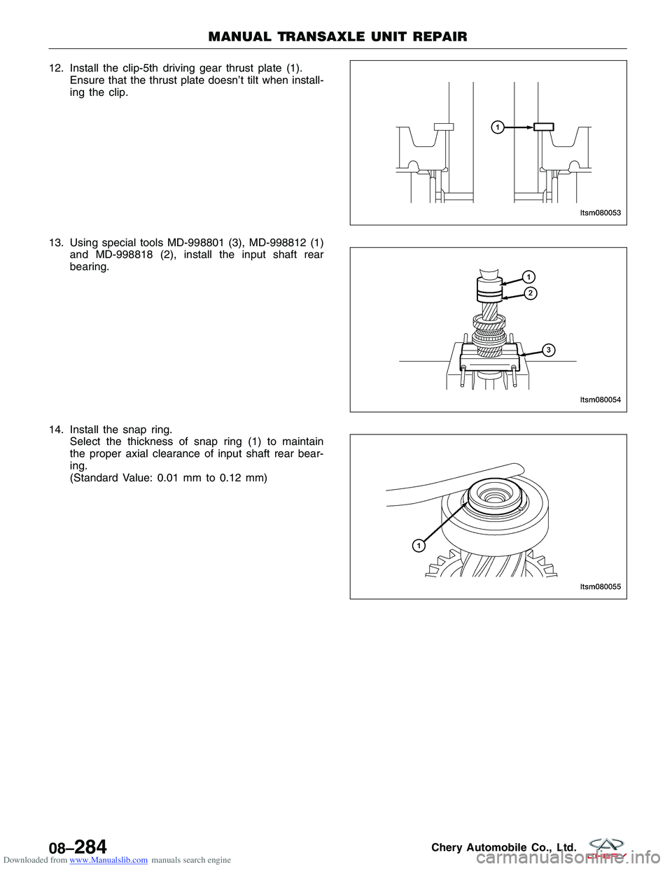 CHERY TIGGO 2009  Service Repair Manual Downloaded from www.Manualslib.com manuals search engine 12. Install the clip-5th driving gear thrust plate (1).Ensure that the thrust plate doesn’t tilt when install-
ing the clip.
13. Using specia