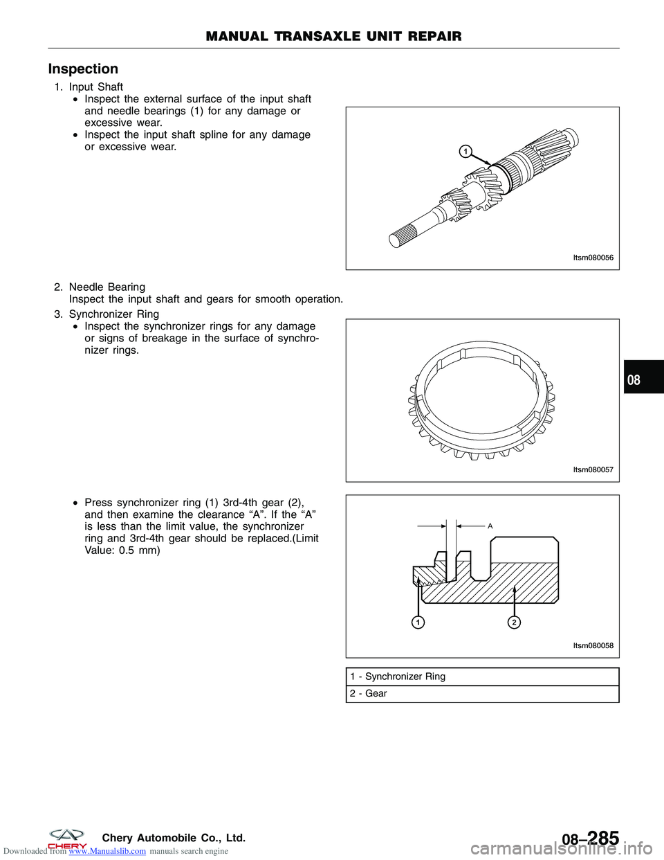 CHERY TIGGO 2009  Service Repair Manual Downloaded from www.Manualslib.com manuals search engine Inspection
1. Input Shaft•Inspect the external surface of the input shaft
and needle bearings (1) for any damage or
excessive wear.
• Inspe