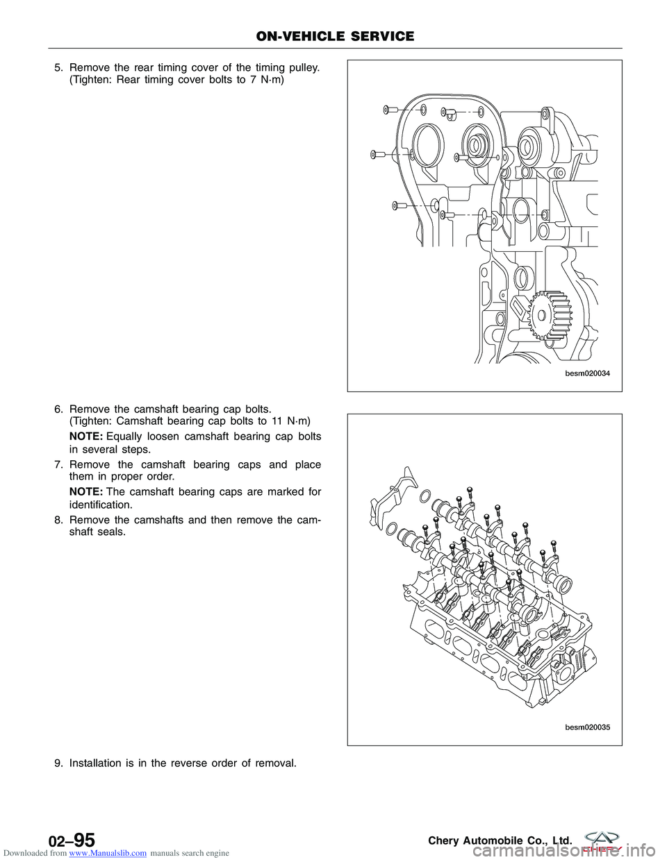 CHERY TIGGO 2009  Service Repair Manual Downloaded from www.Manualslib.com manuals search engine 5. Remove the rear timing cover of the timing pulley.(Tighten: Rear timing cover bolts to 7 N·m)
6. Remove the camshaft bearing cap bolts. (Ti