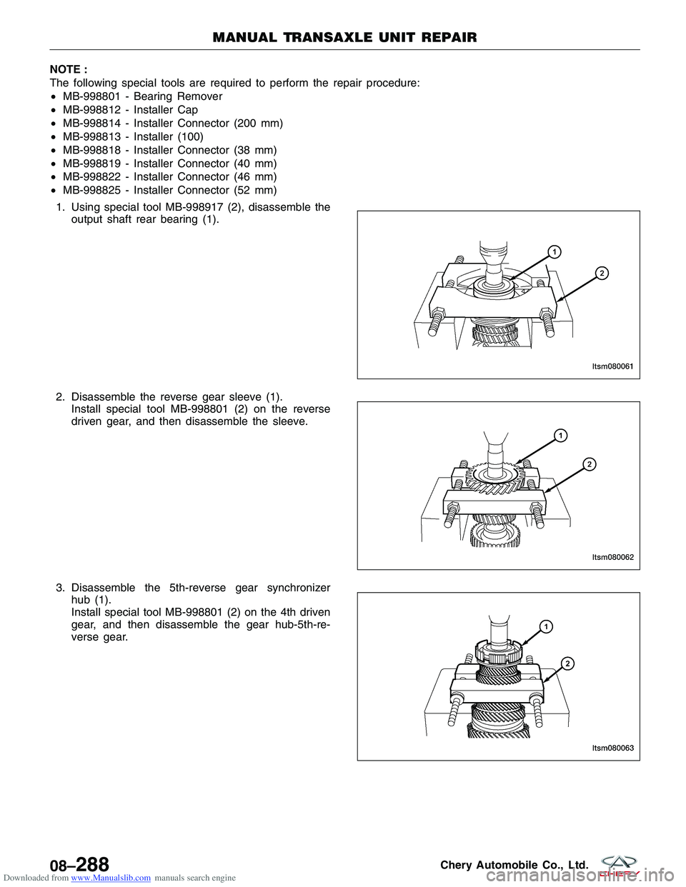 CHERY TIGGO 2009  Service Repair Manual Downloaded from www.Manualslib.com manuals search engine NOTE :
The following special tools are required to perform the repair procedure:
•MB-998801 - Bearing Remover
• MB-998812 - Installer Cap
