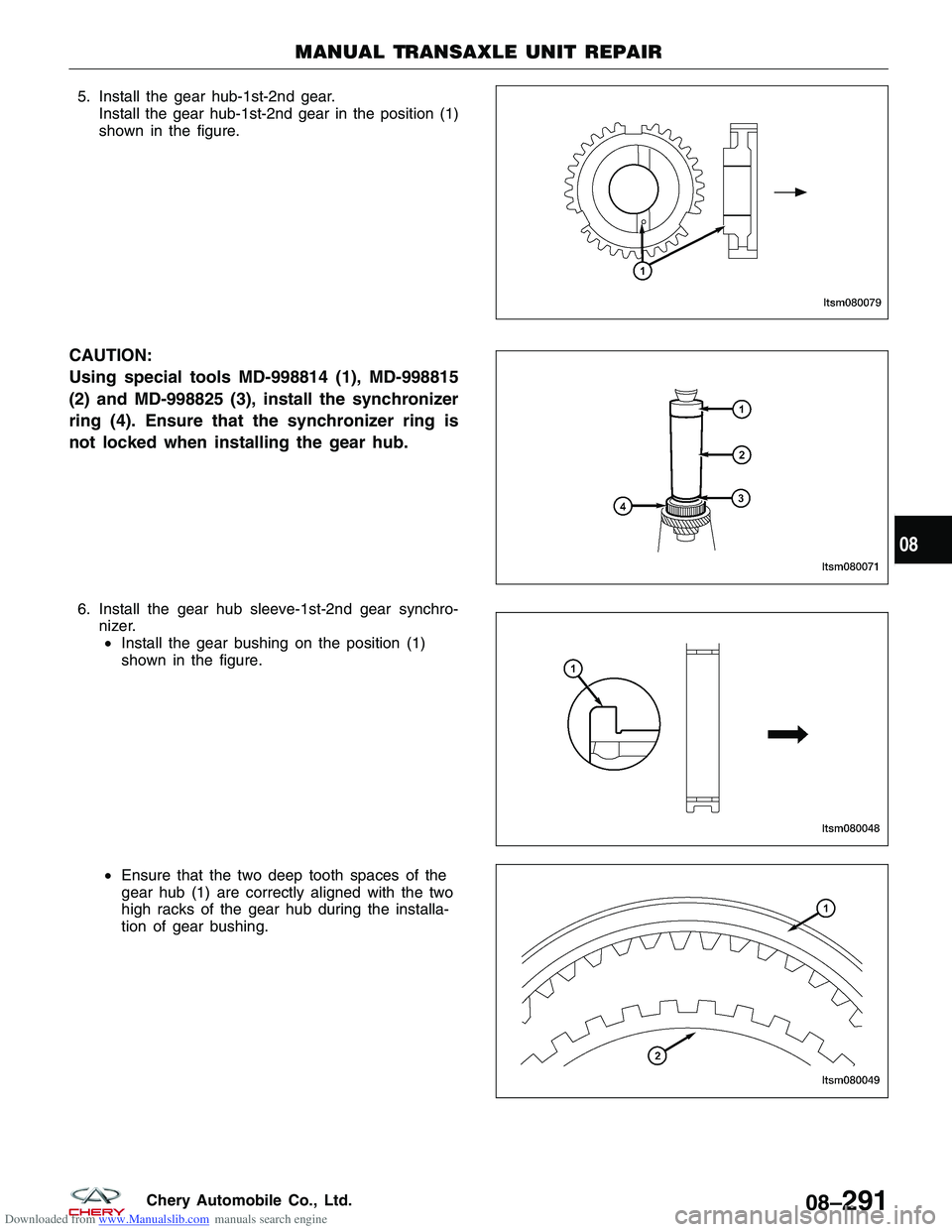 CHERY TIGGO 2009  Service Repair Manual Downloaded from www.Manualslib.com manuals search engine 5. Install the gear hub-1st-2nd gear.Install the gear hub-1st-2nd gear in the position (1)
shown in the figure.
CAUTION:
Using special tools MD