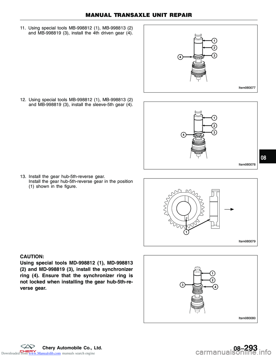 CHERY TIGGO 2009  Service Repair Manual Downloaded from www.Manualslib.com manuals search engine 11. Using special tools MB-998812 (1), MB-998813 (2)and MB-998819 (3), install the 4th driven gear (4).
12. Using special tools MB-998812 (1), 